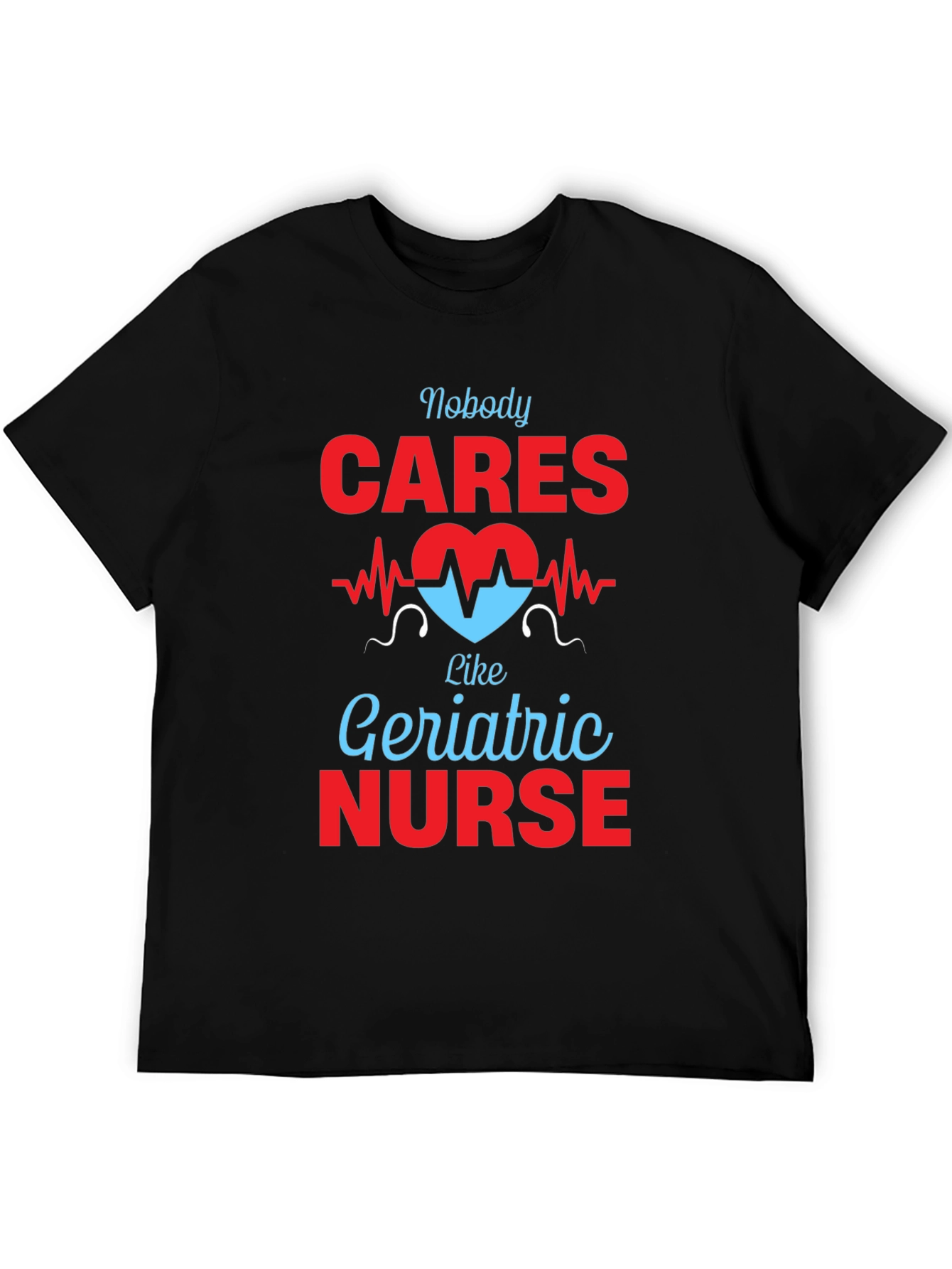 Geriatric Nurse T-Shirt - Nobody Cares Like...