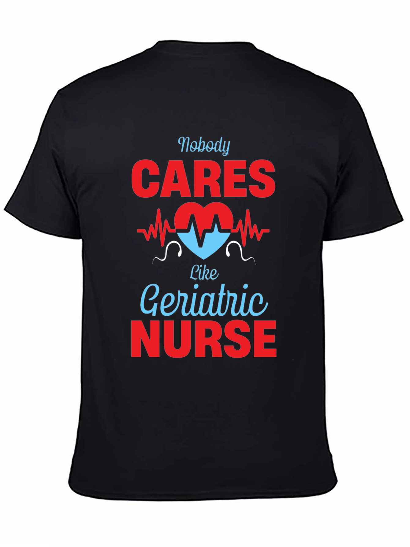 Geriatric Nurse T-Shirt - Nobody Cares Like...