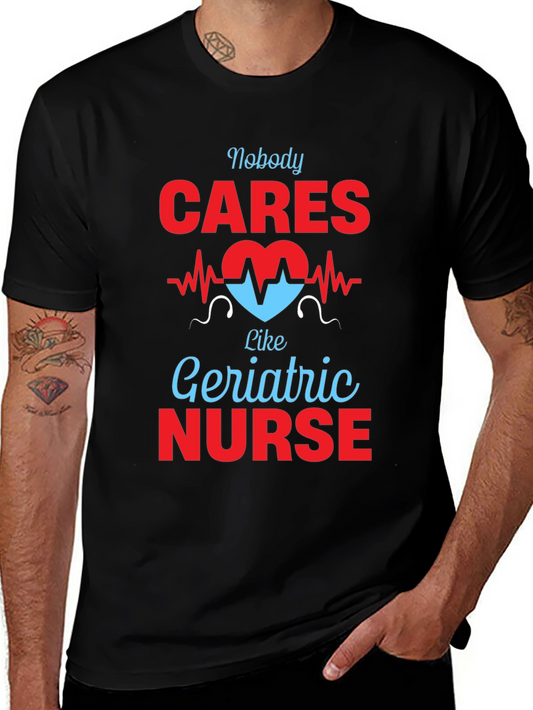 Geriatric Nurse T-Shirt - Nobody Cares Like...