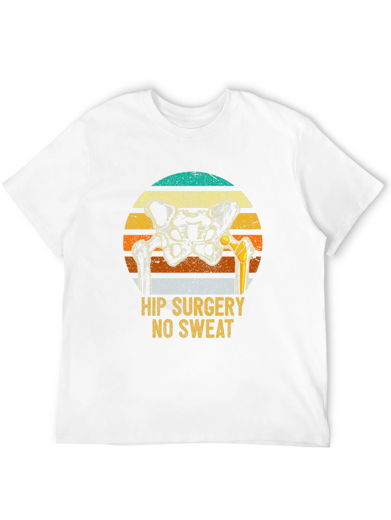 Hip Surgery No Sweat Funny T-Shirt