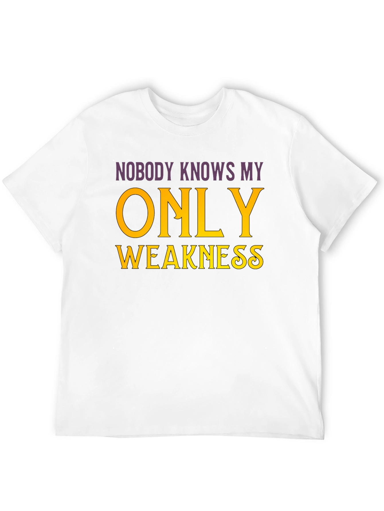 Nobody Knows My Only Weakness T-Shirt