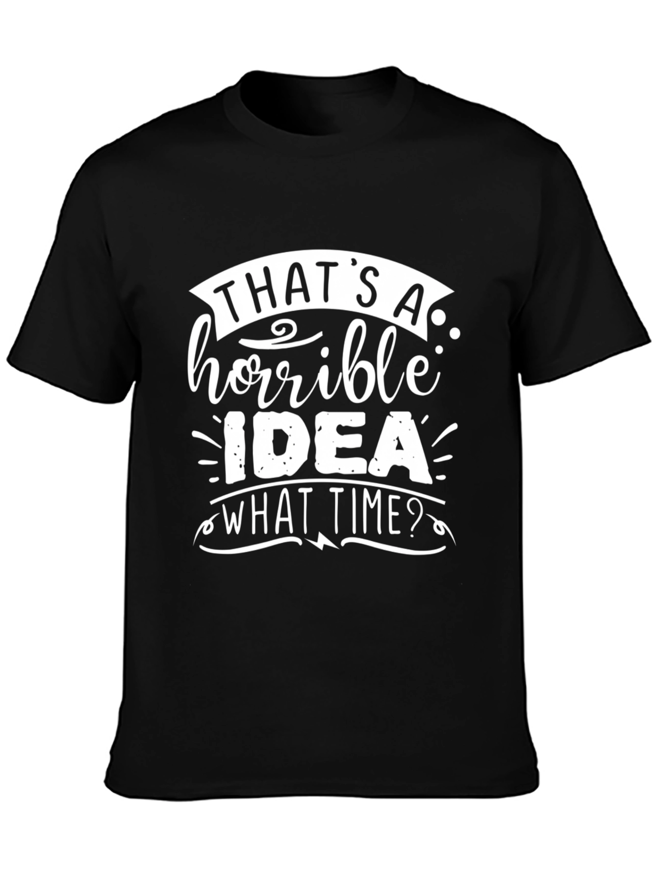 Thats A Horrible Idea T-Shirt