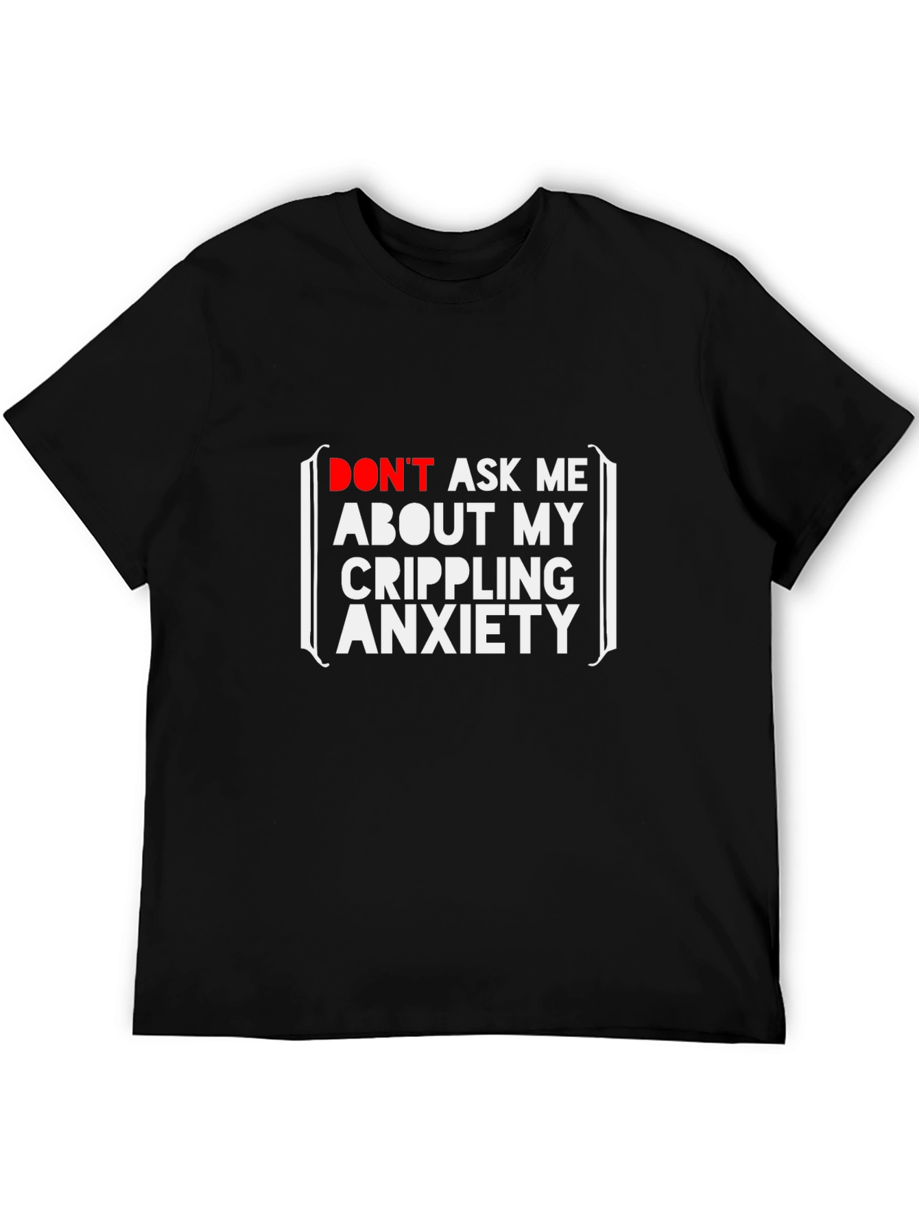 Crippling Anxiety T-Shirt - Funny Graphic Tee
