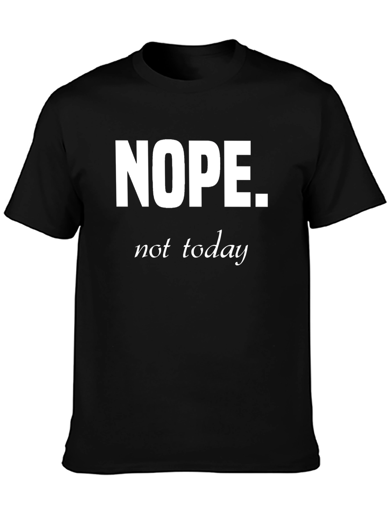 Nope Not Today Funny Graphic T-Shirt