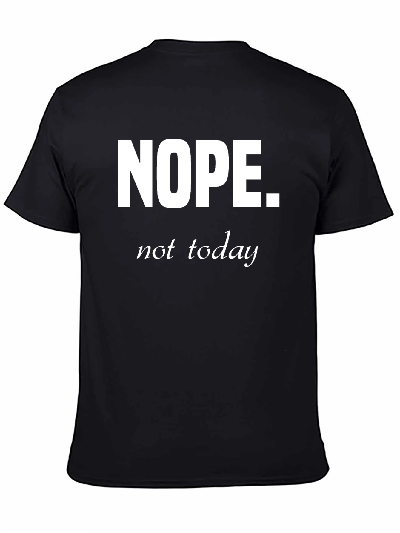 Nope Not Today Funny Graphic T-Shirt