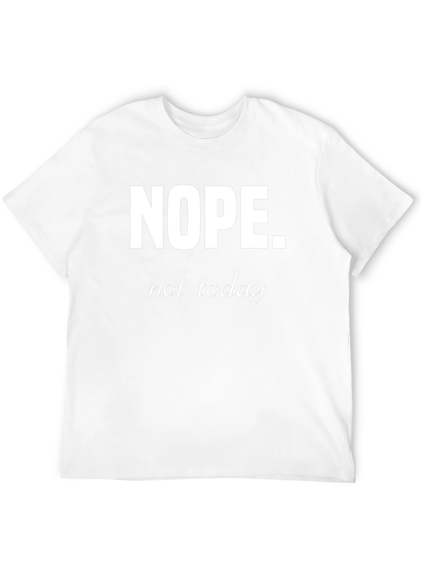 Nope Not Today Funny Graphic T-Shirt
