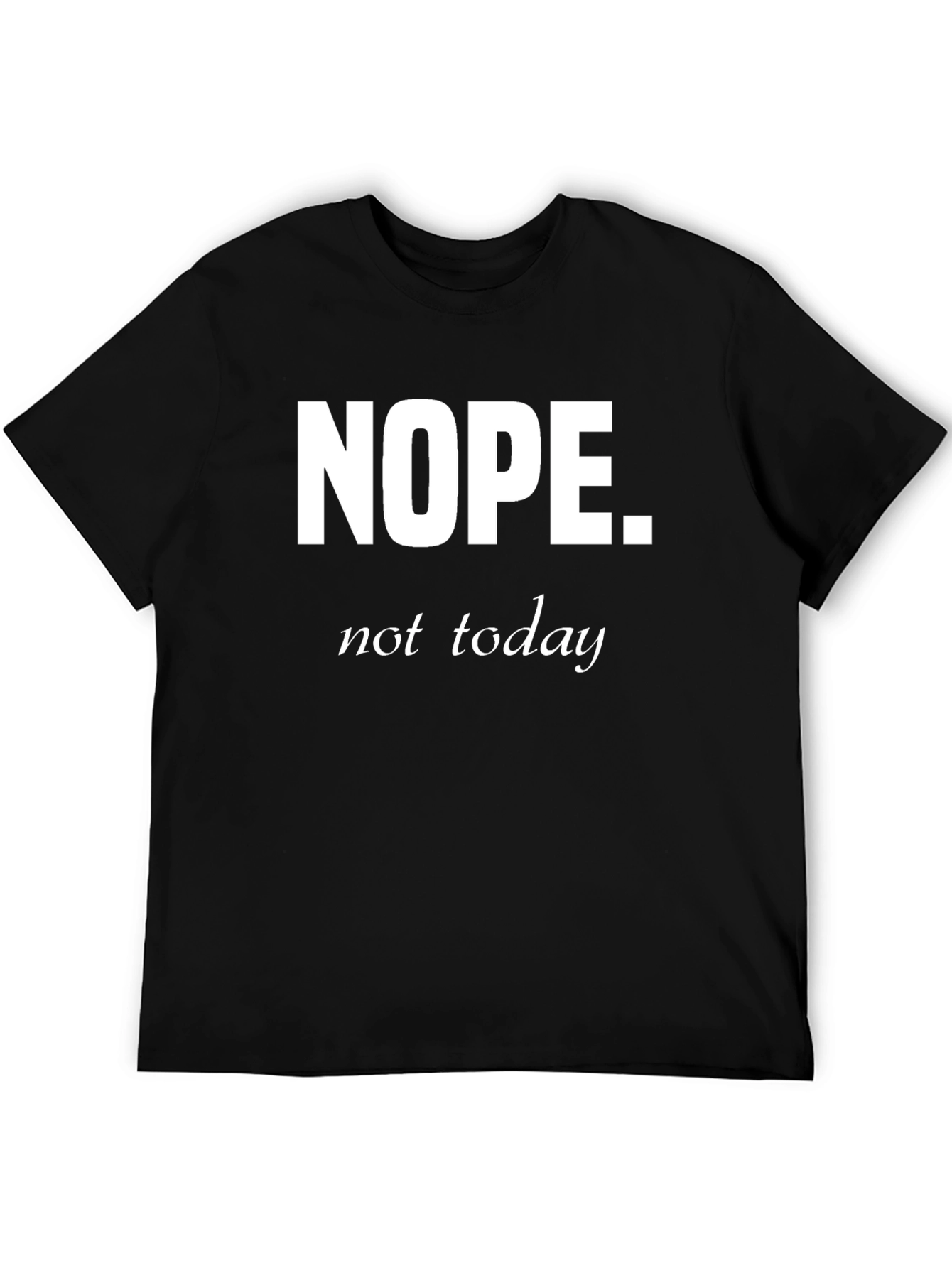 Nope Not Today Funny Graphic T-Shirt