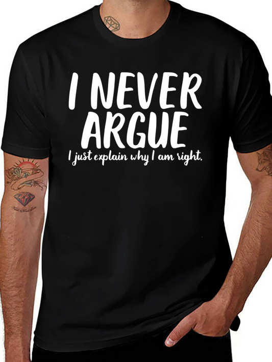 I Never Argue T-Shirt - Funny Sarcastic Tee