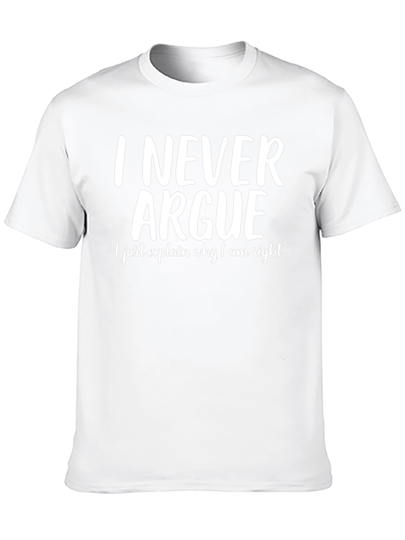 I Never Argue T-Shirt - Funny Sarcastic Tee