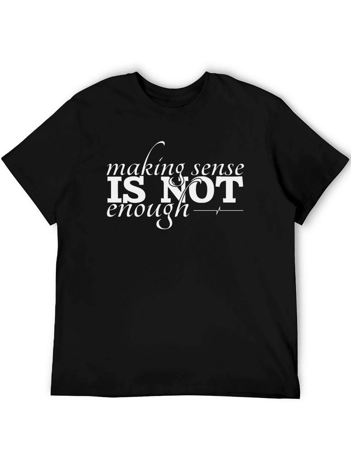 Making Sense is Not Enough T-Shirt