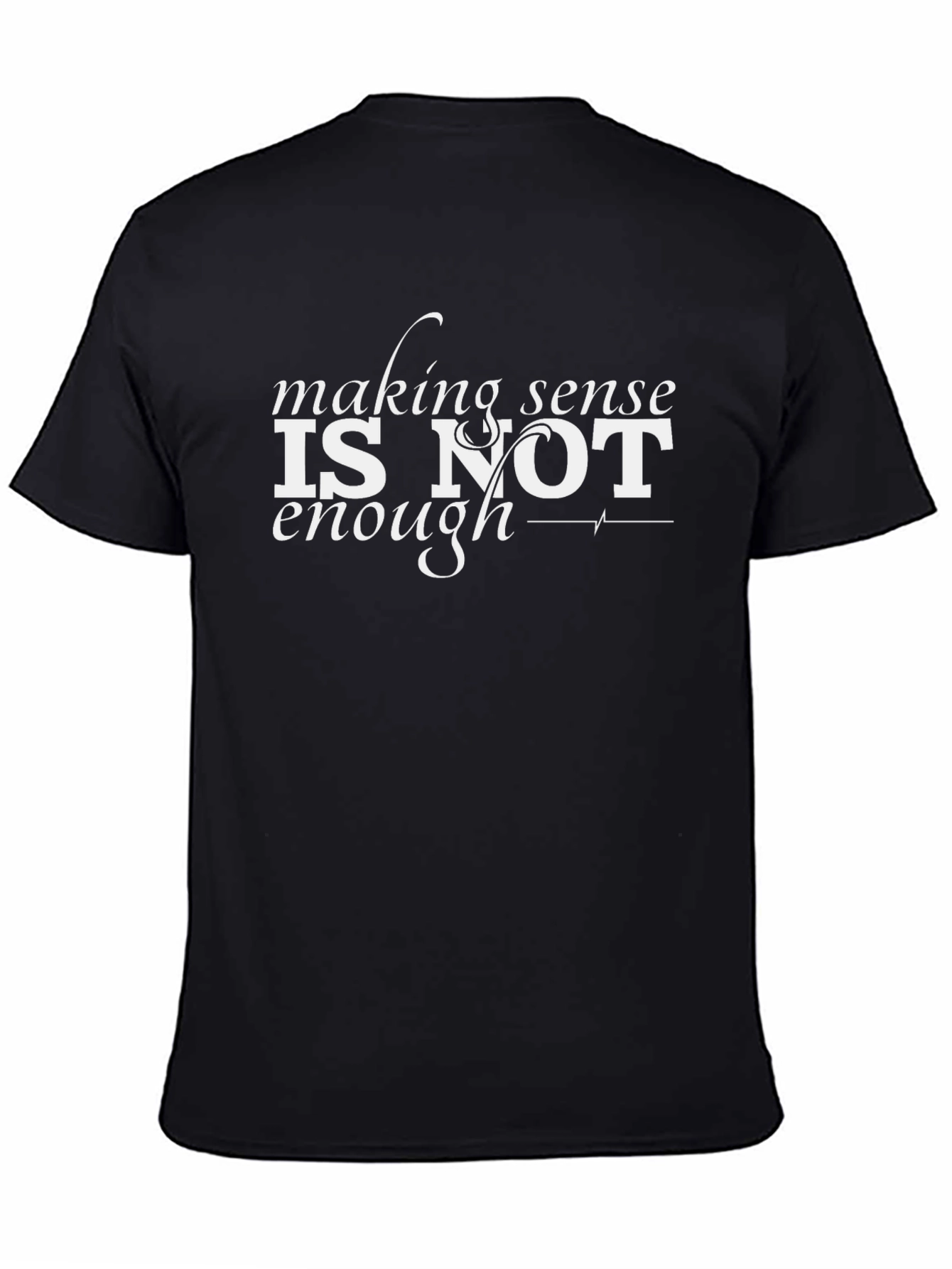 Making Sense is Not Enough T-Shirt