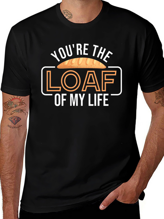 Youre the Loaf of My Life T-Shirt