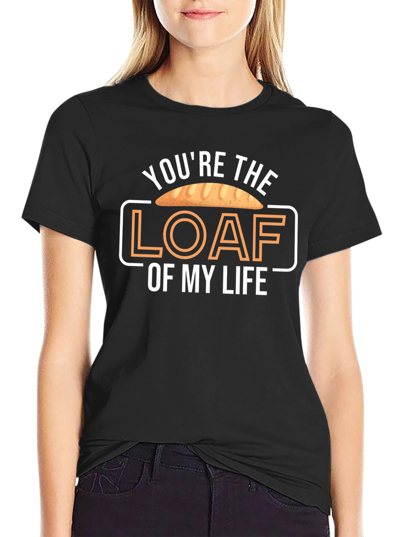 Youre the Loaf of My Life T-Shirt