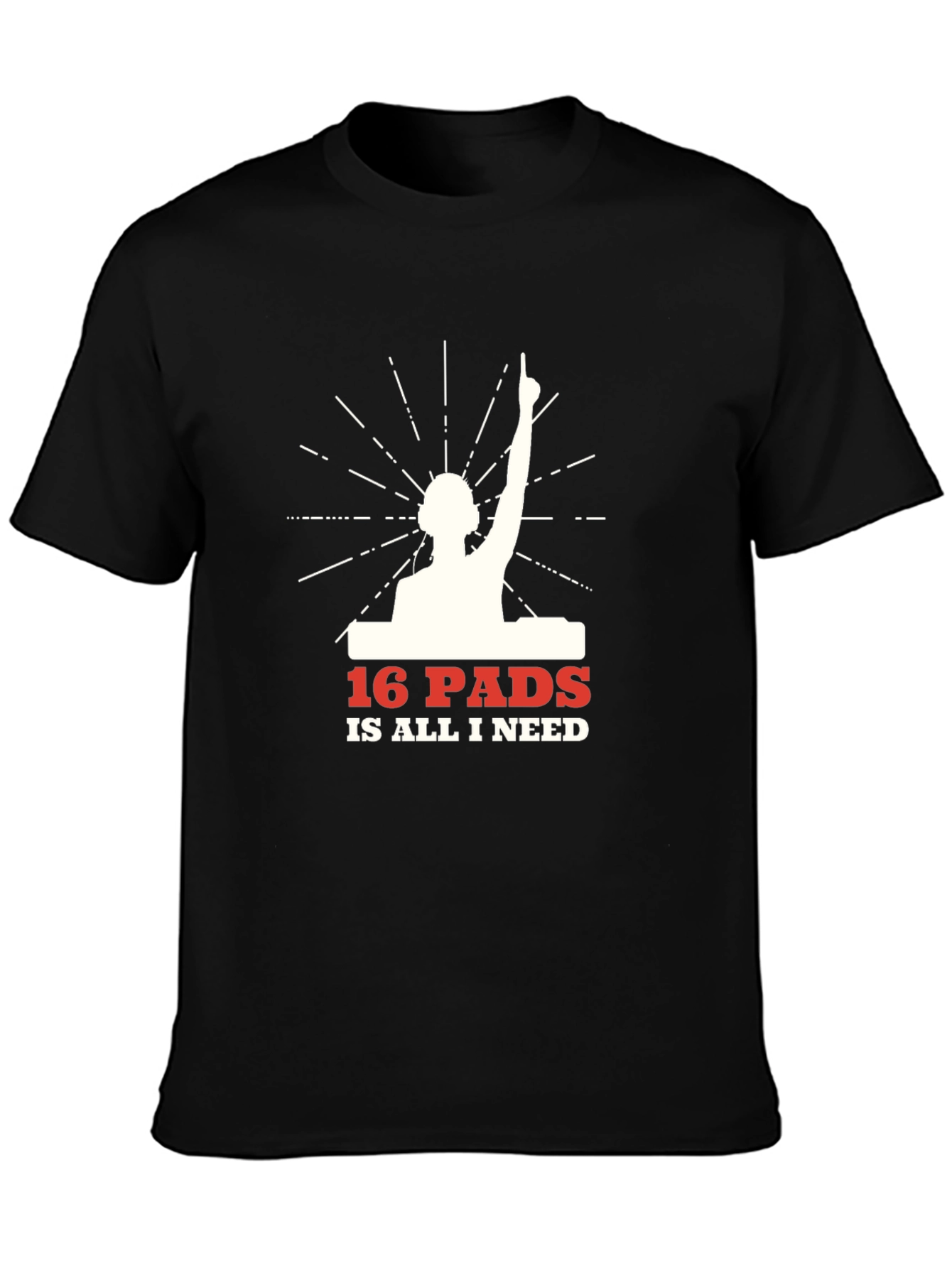 16 Pads Is All I Need DJ Graphic T-Shirt
