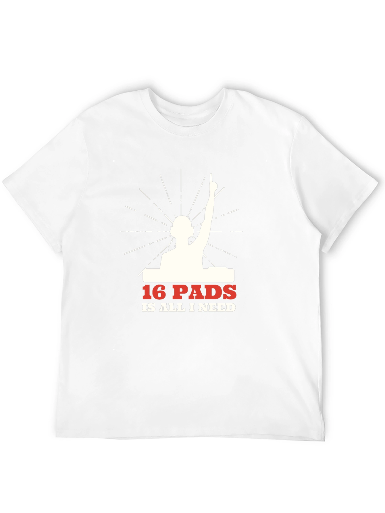 16 Pads Is All I Need DJ Graphic T-Shirt