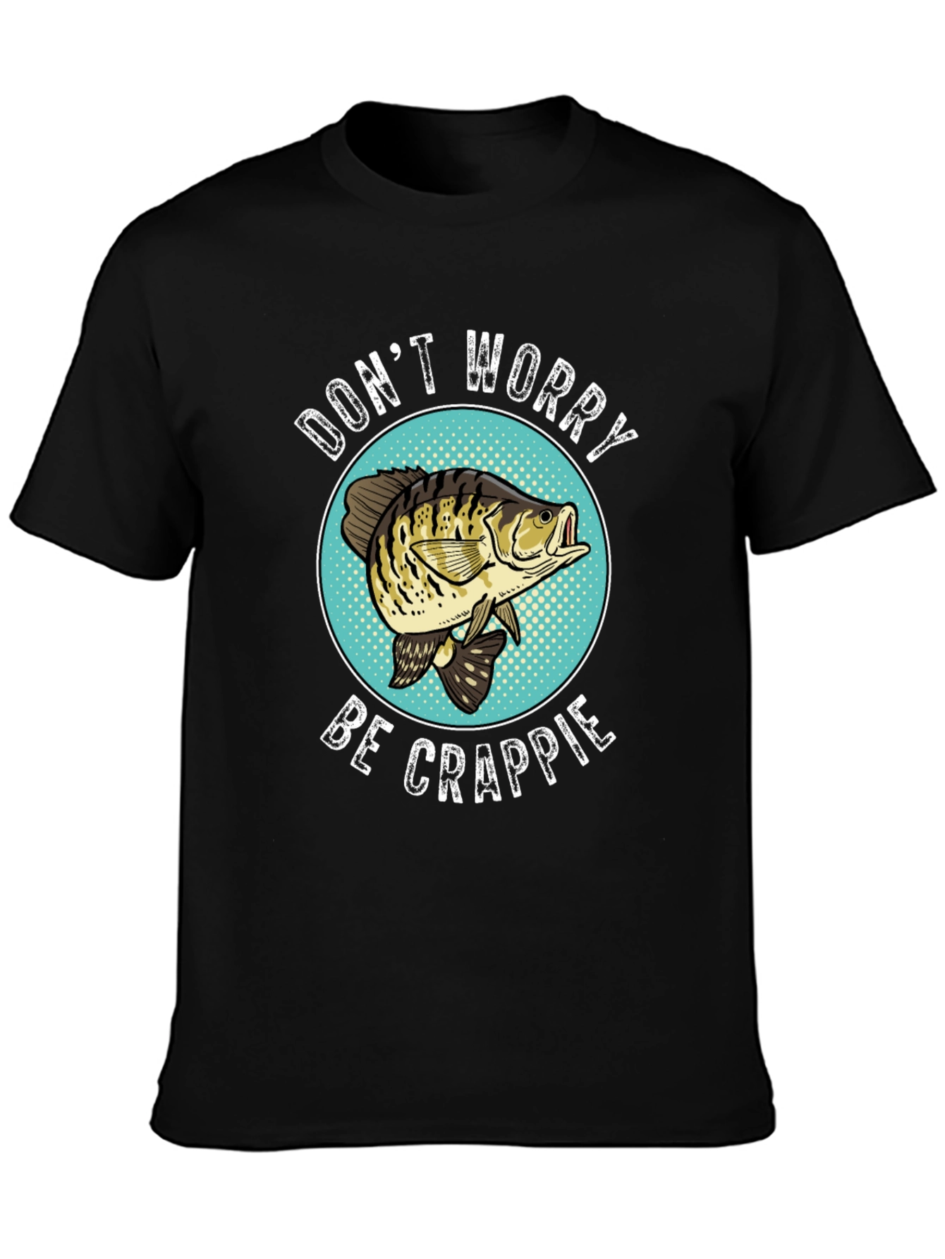 Dont Worry Be Crappie Funny Fishing T-Shirt
