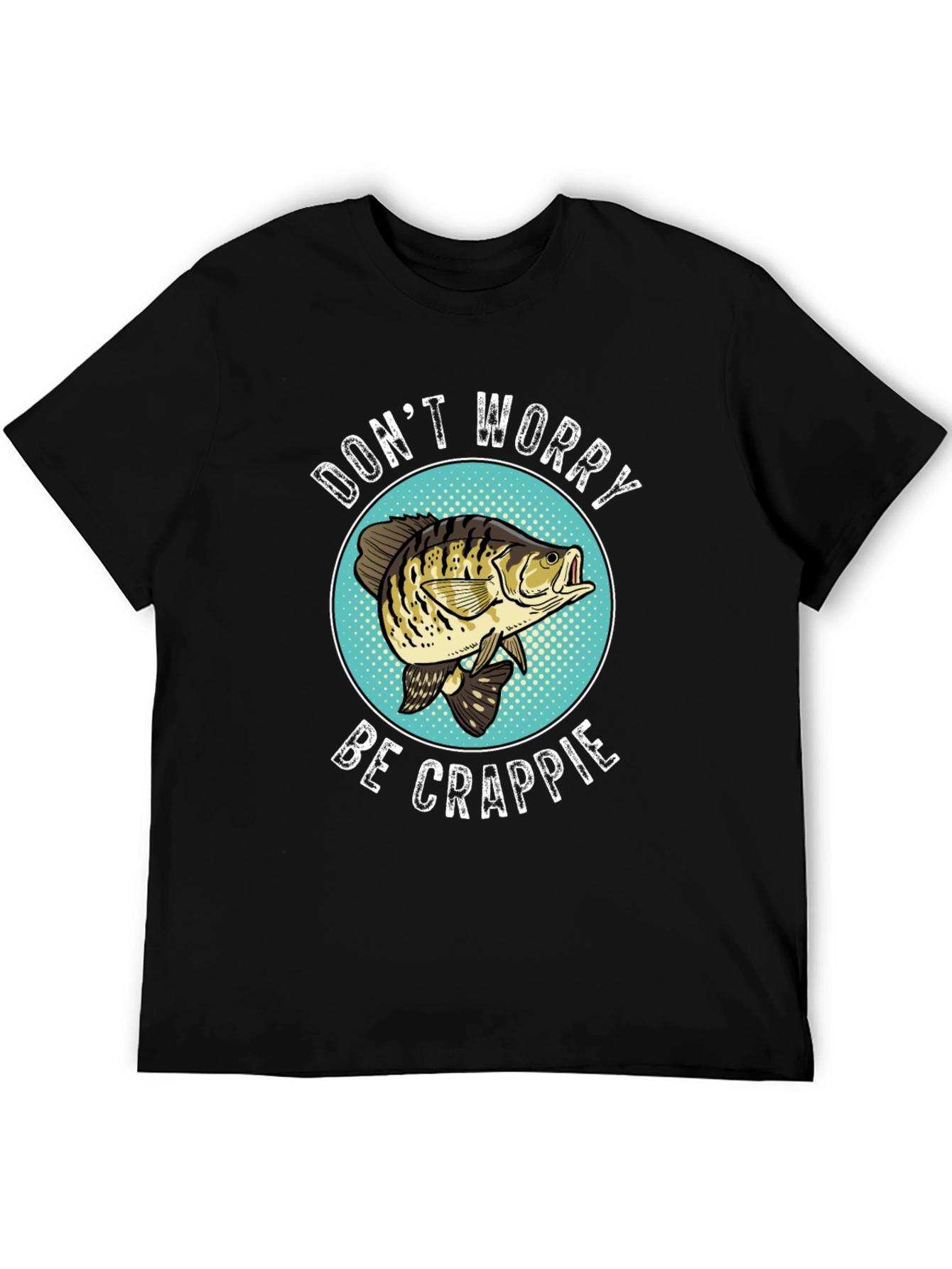 Dont Worry Be Crappie Funny Fishing T-Shirt