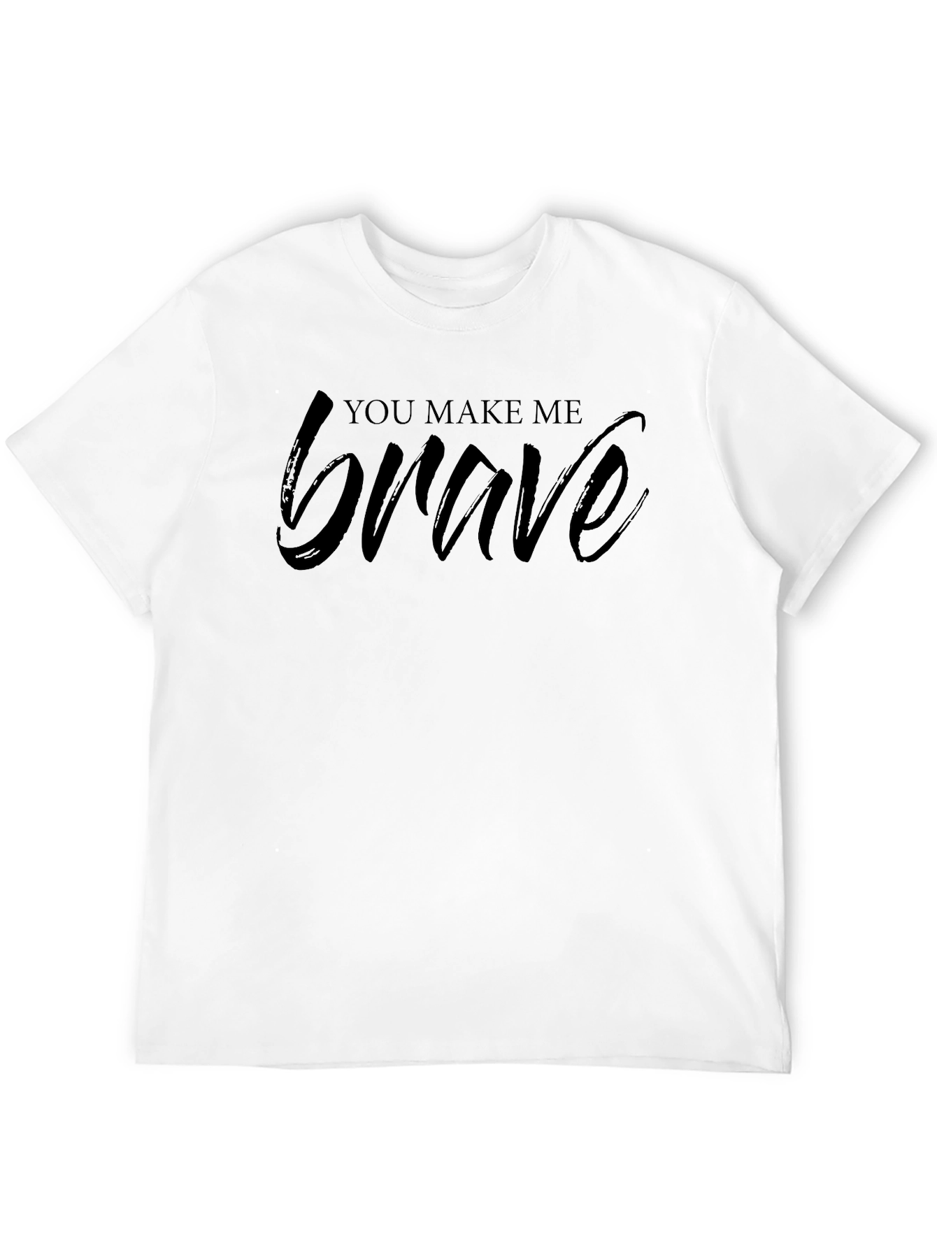 You Make Me Brave Graphic Tee