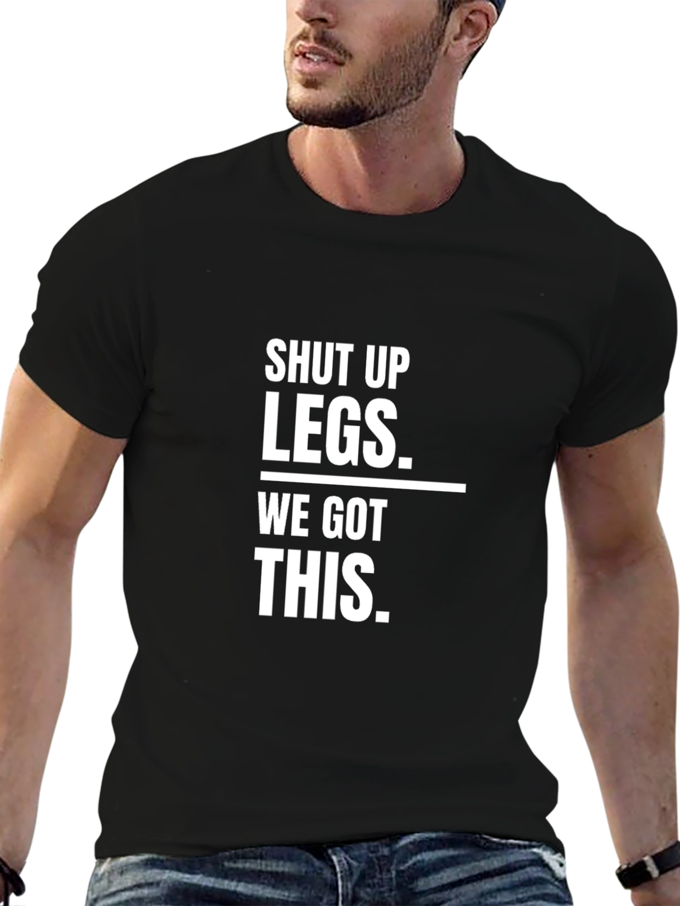 Shut Up Legs - Funny Workout T-Shirt