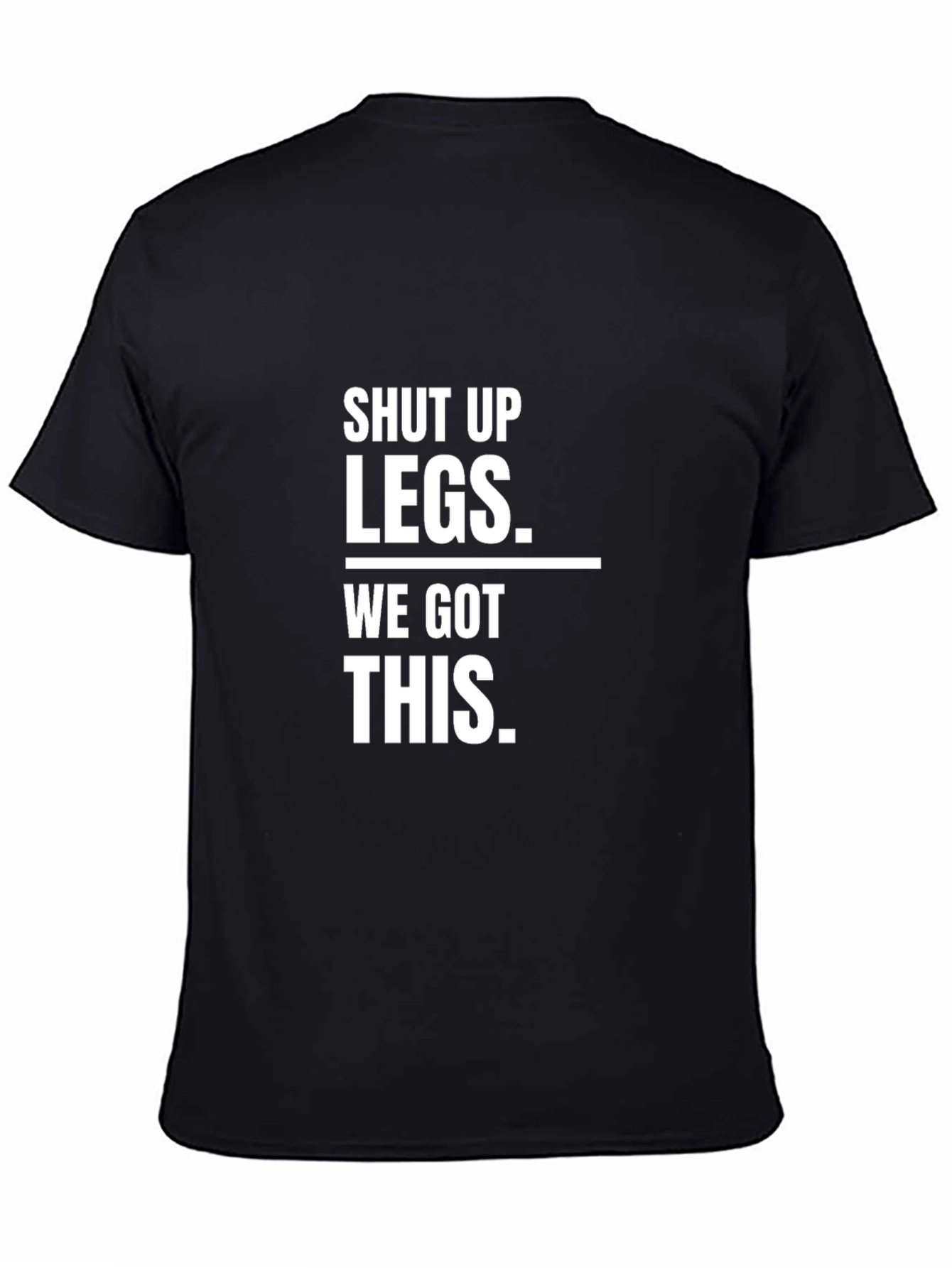 Shut Up Legs - Funny Workout T-Shirt