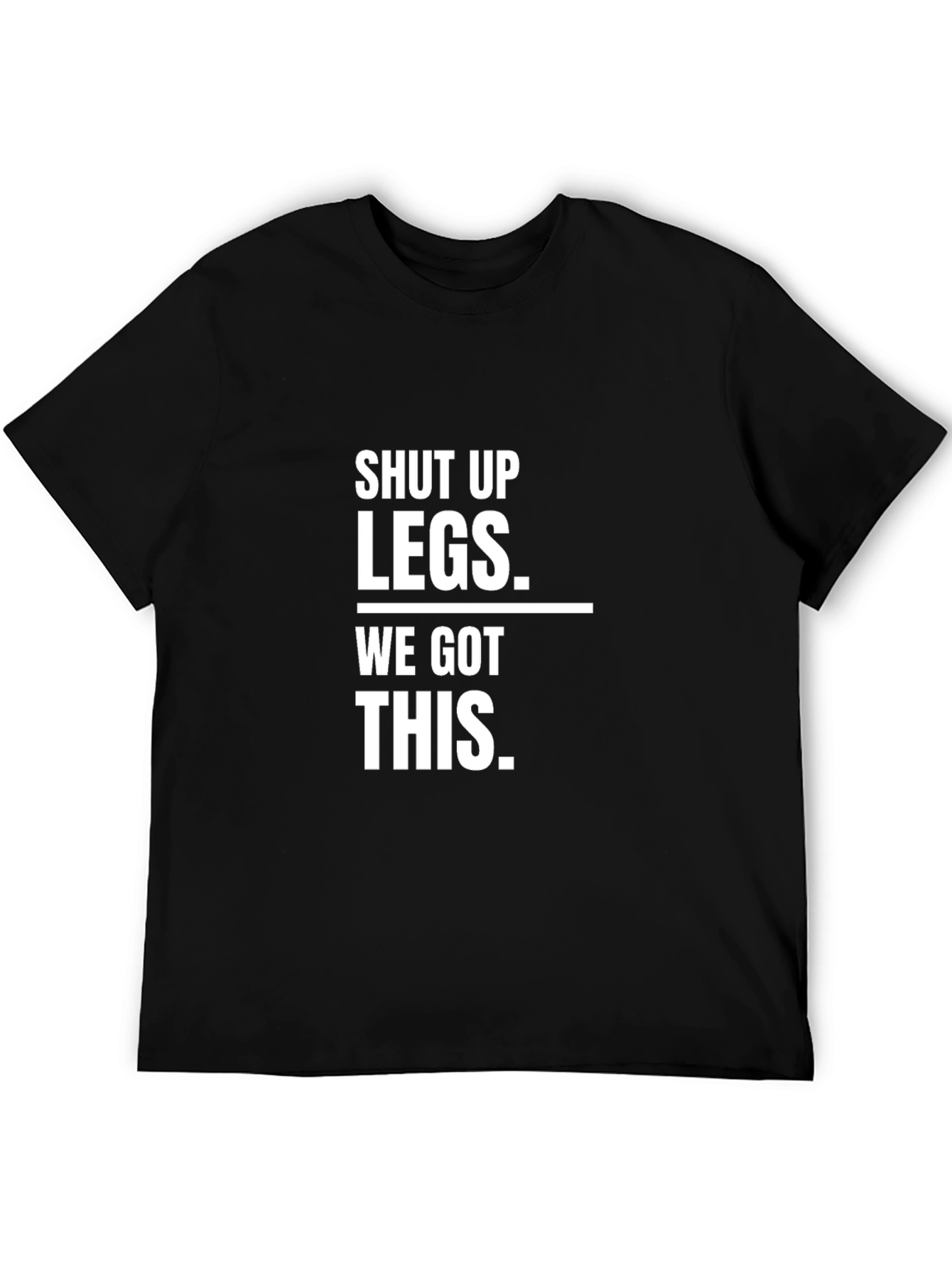 Shut Up Legs - Funny Workout T-Shirt