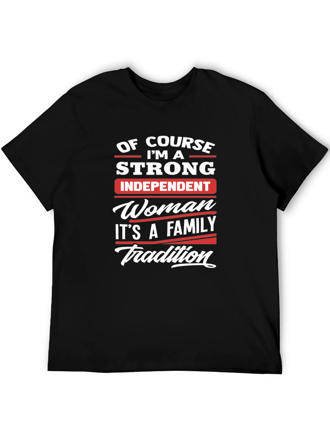Strong Independent Woman Family Tradition T-Shirt