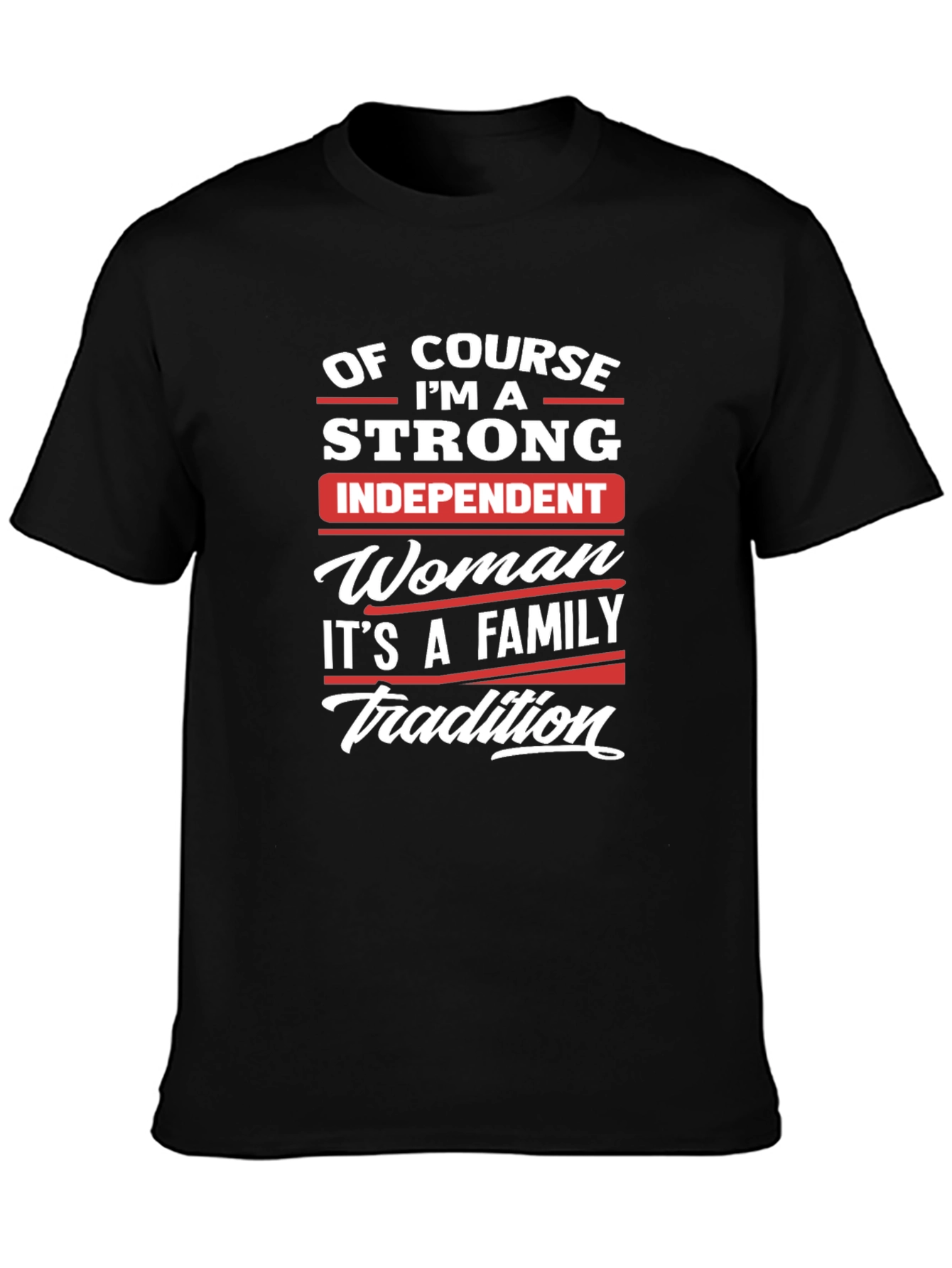 Strong Independent Woman Family Tradition T-Shirt