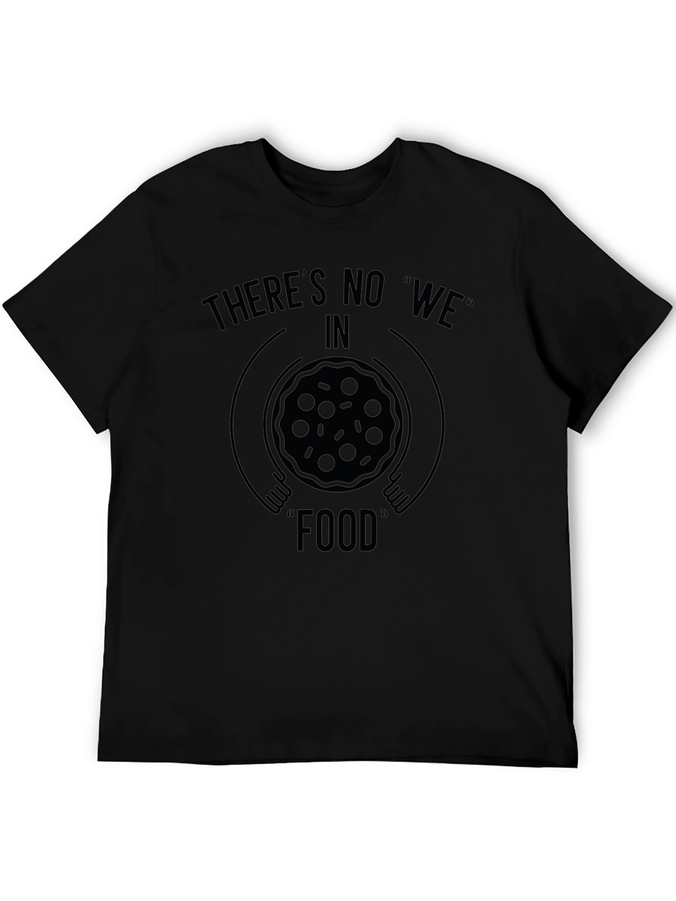Theres No We in Food Black Graphic T-Shirt