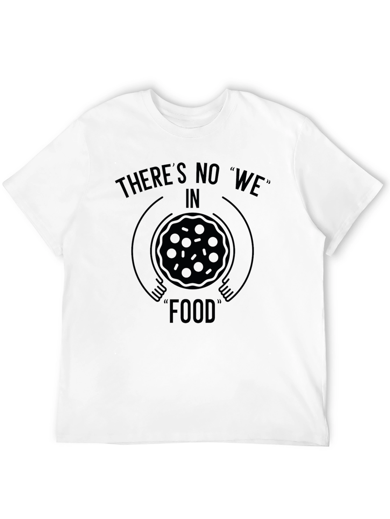 Theres No We in Food Black Graphic T-Shirt