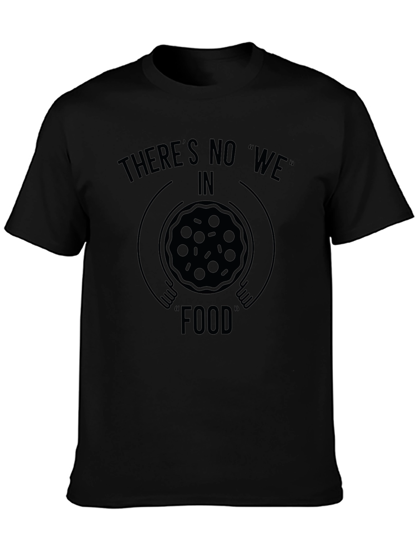 Theres No We in Food Black Graphic T-Shirt