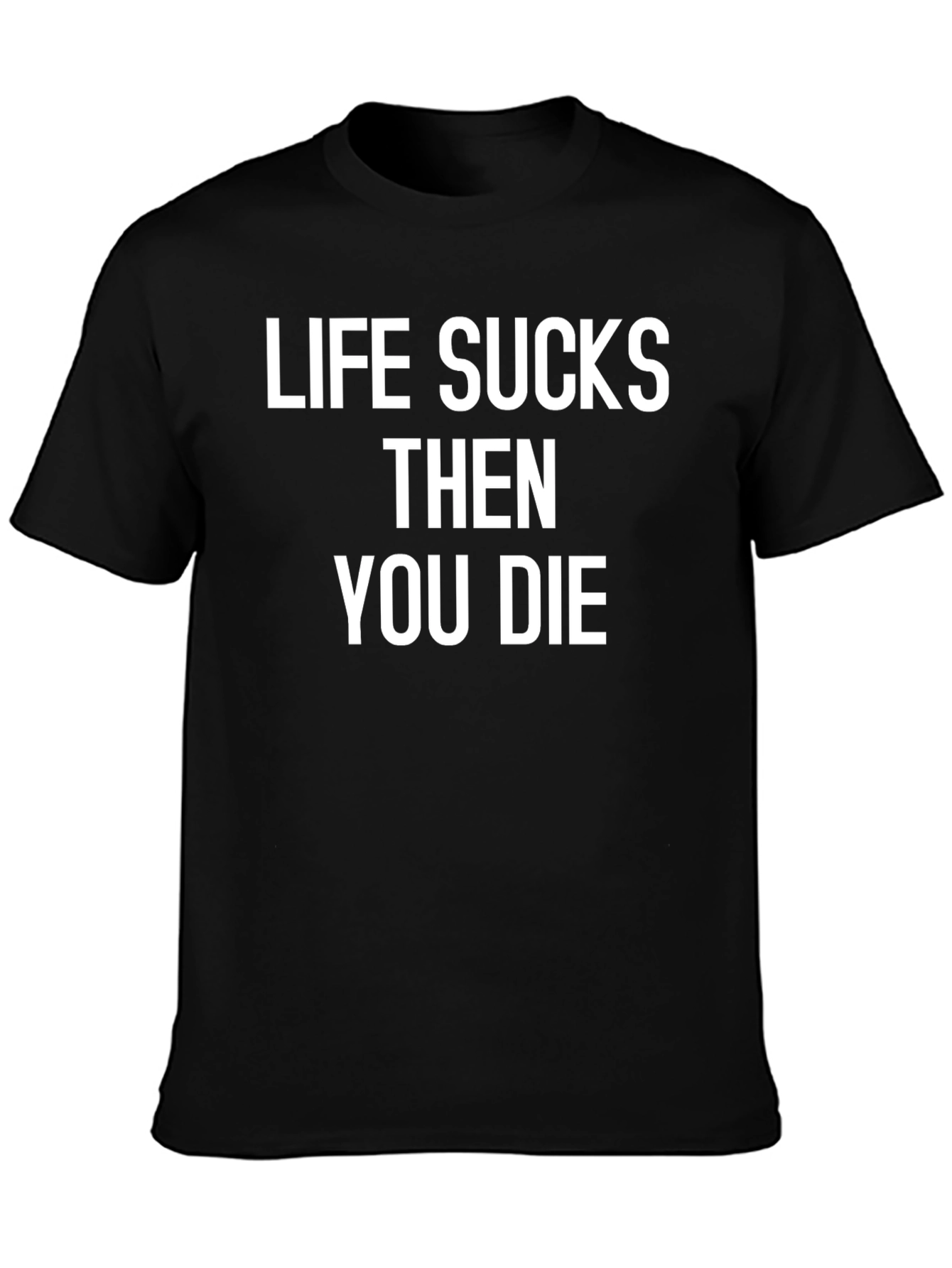 Life Sucks Then You Die Graphic Tee