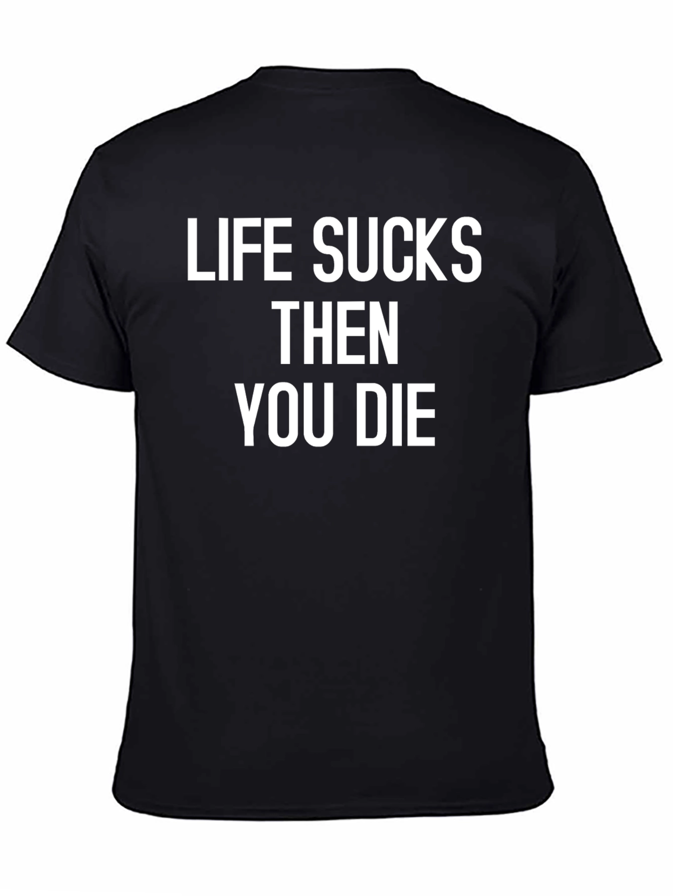 Life Sucks Then You Die Graphic Tee