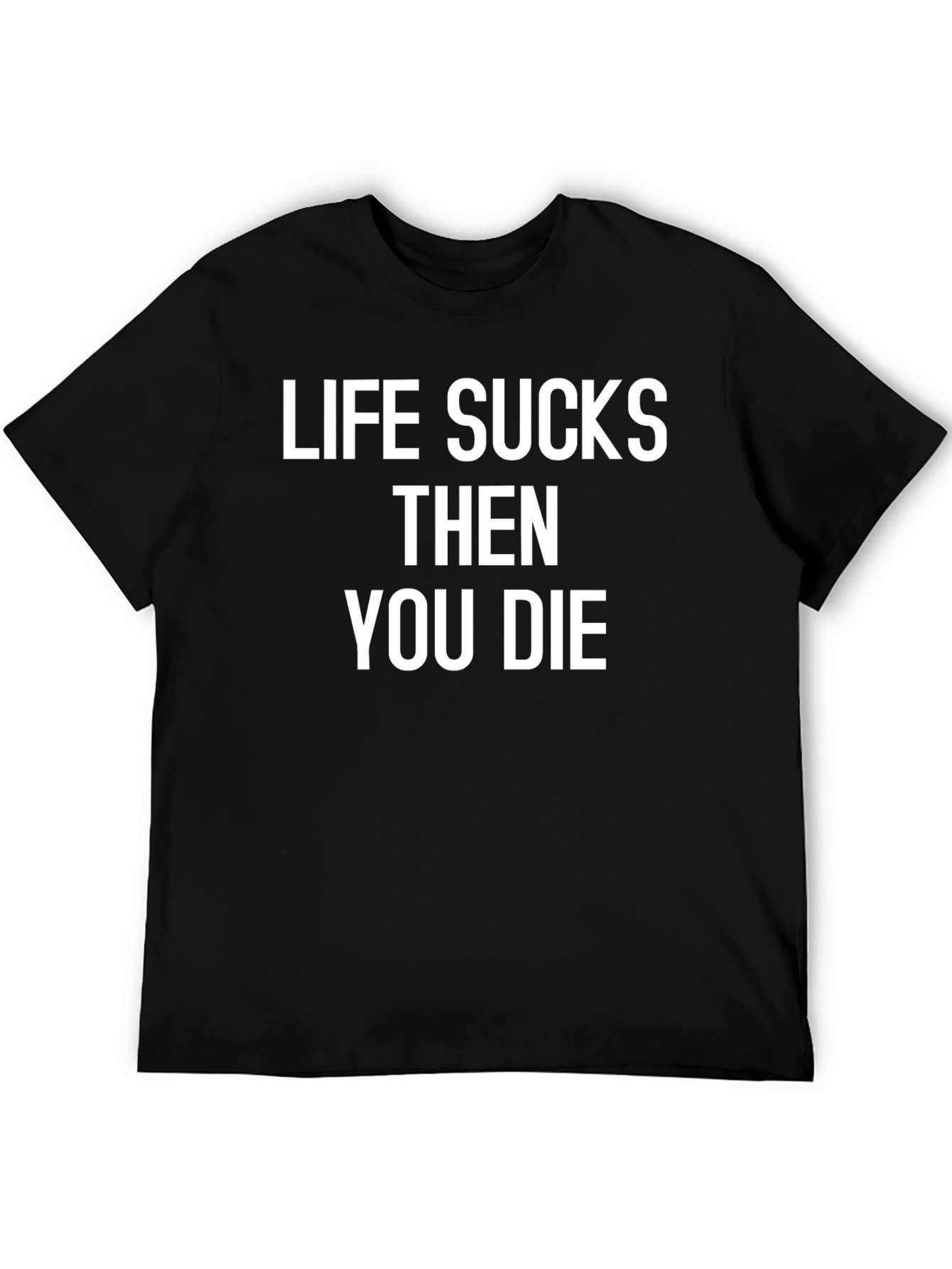 Life Sucks Then You Die Graphic Tee