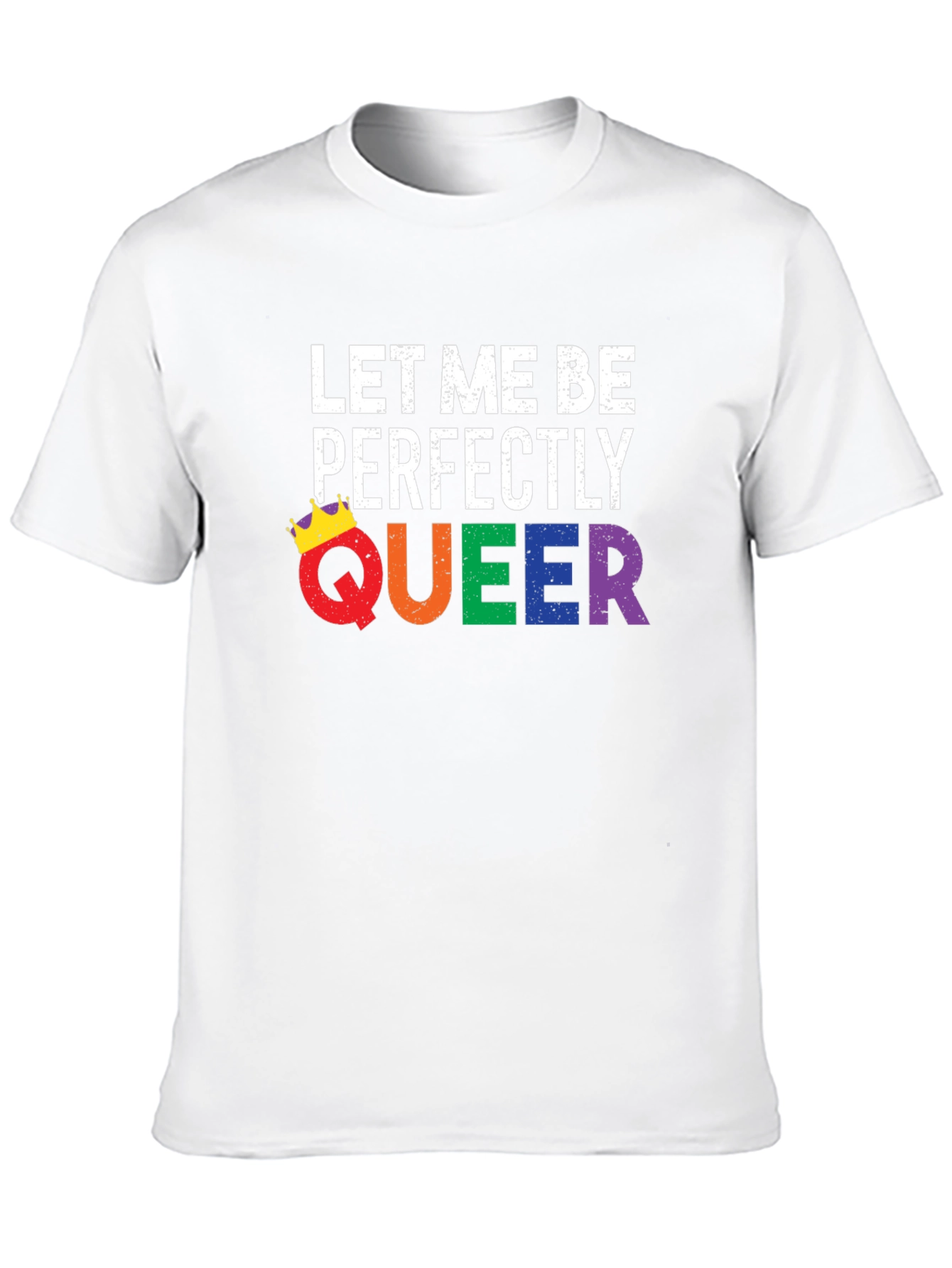 Let Me Be Perfectly Queer T-Shirt - LGBTQ Pride