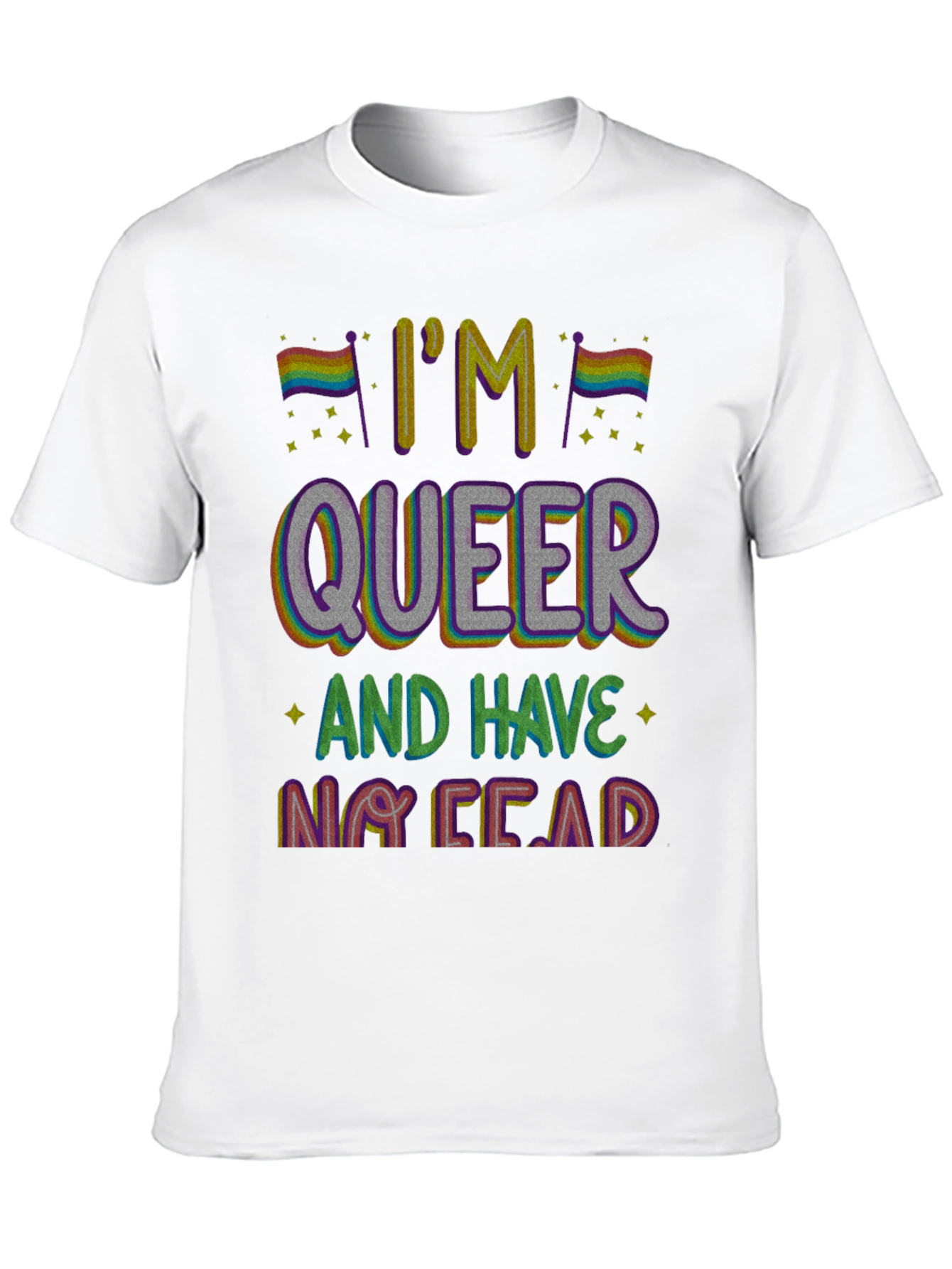 Im Queer and Have No Fear T-Shirt