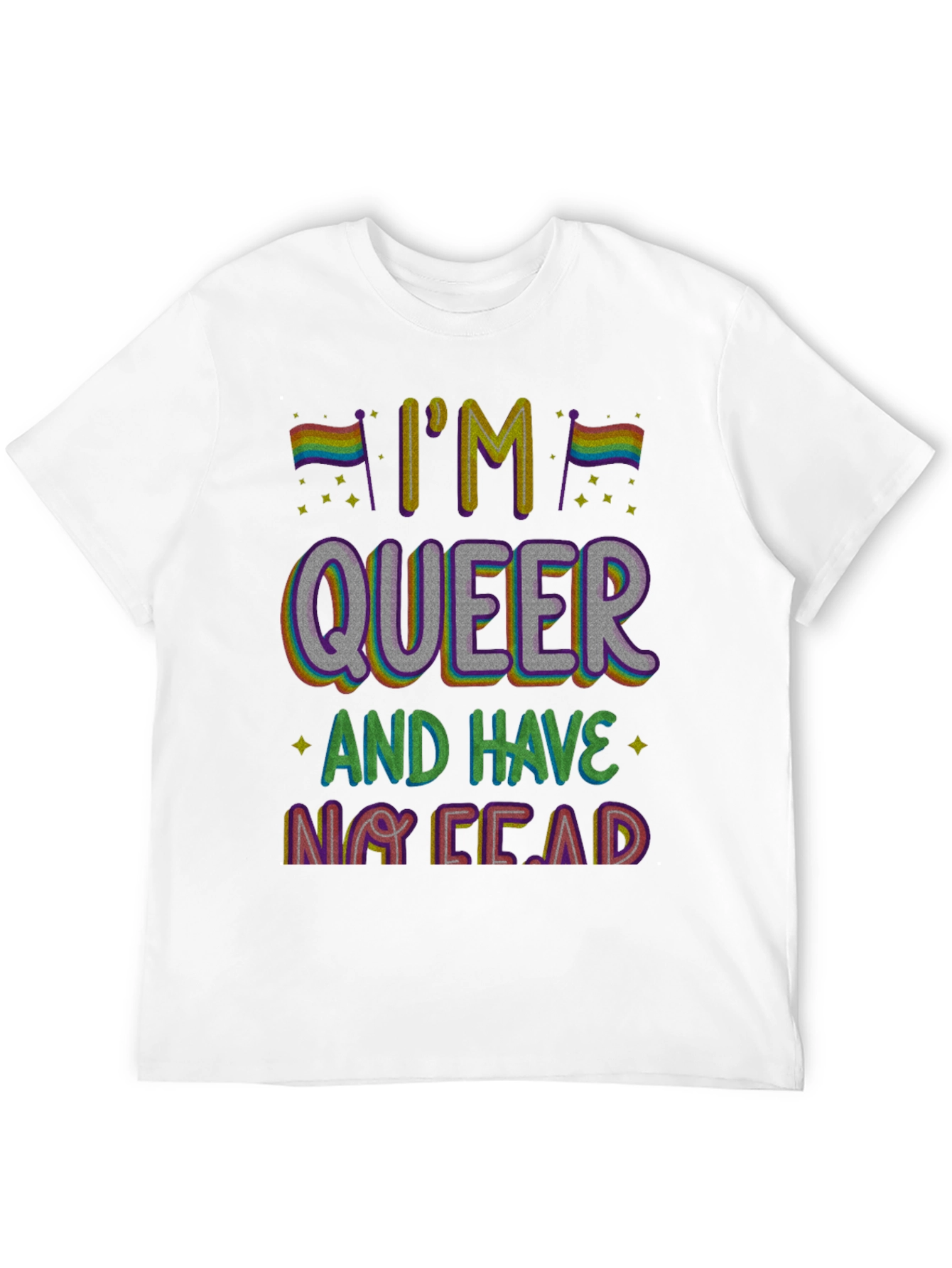Im Queer and Have No Fear T-Shirt