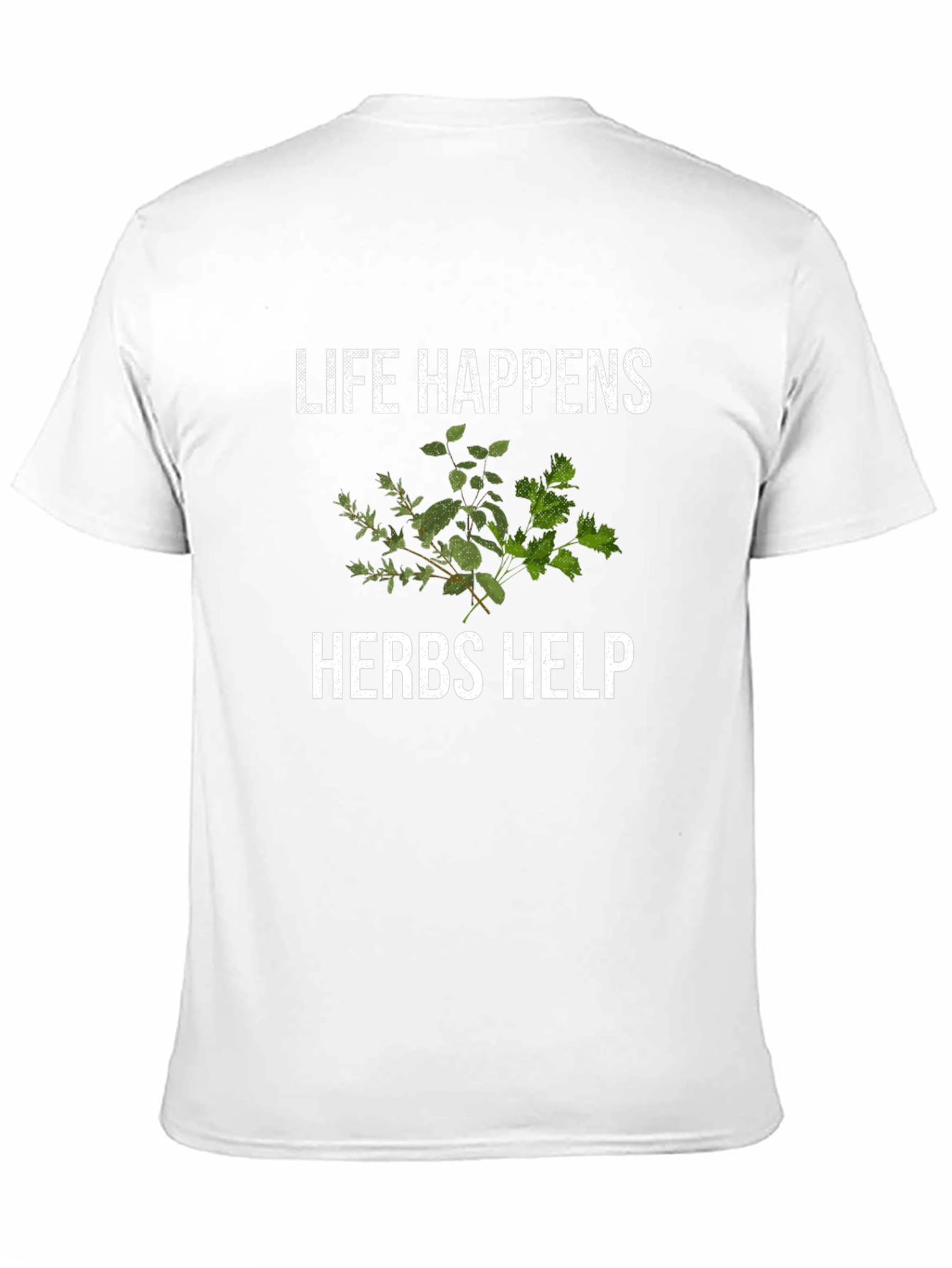 Life Happens Herbs Help Funny T-Shirt
