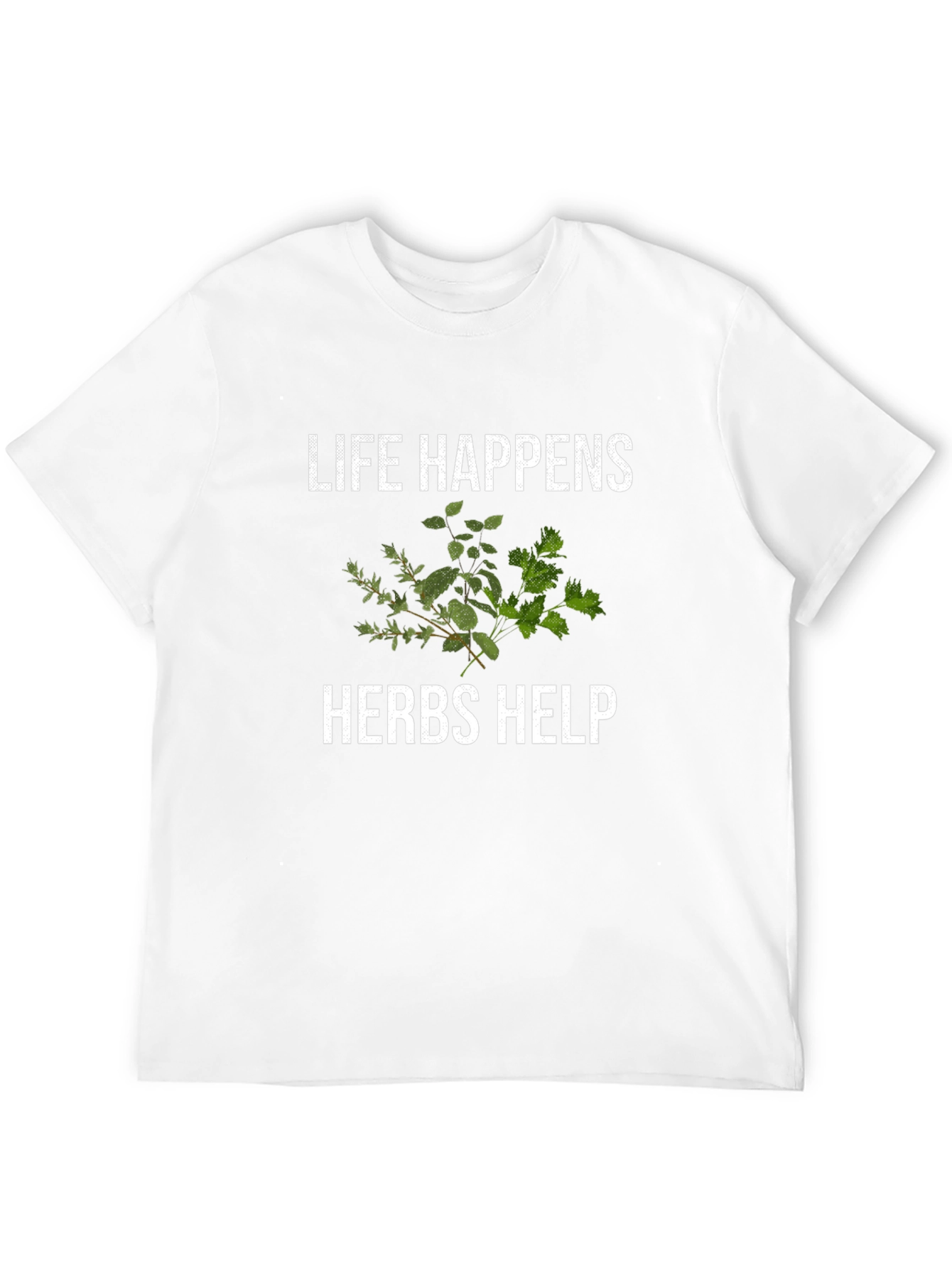 Life Happens Herbs Help Funny T-Shirt