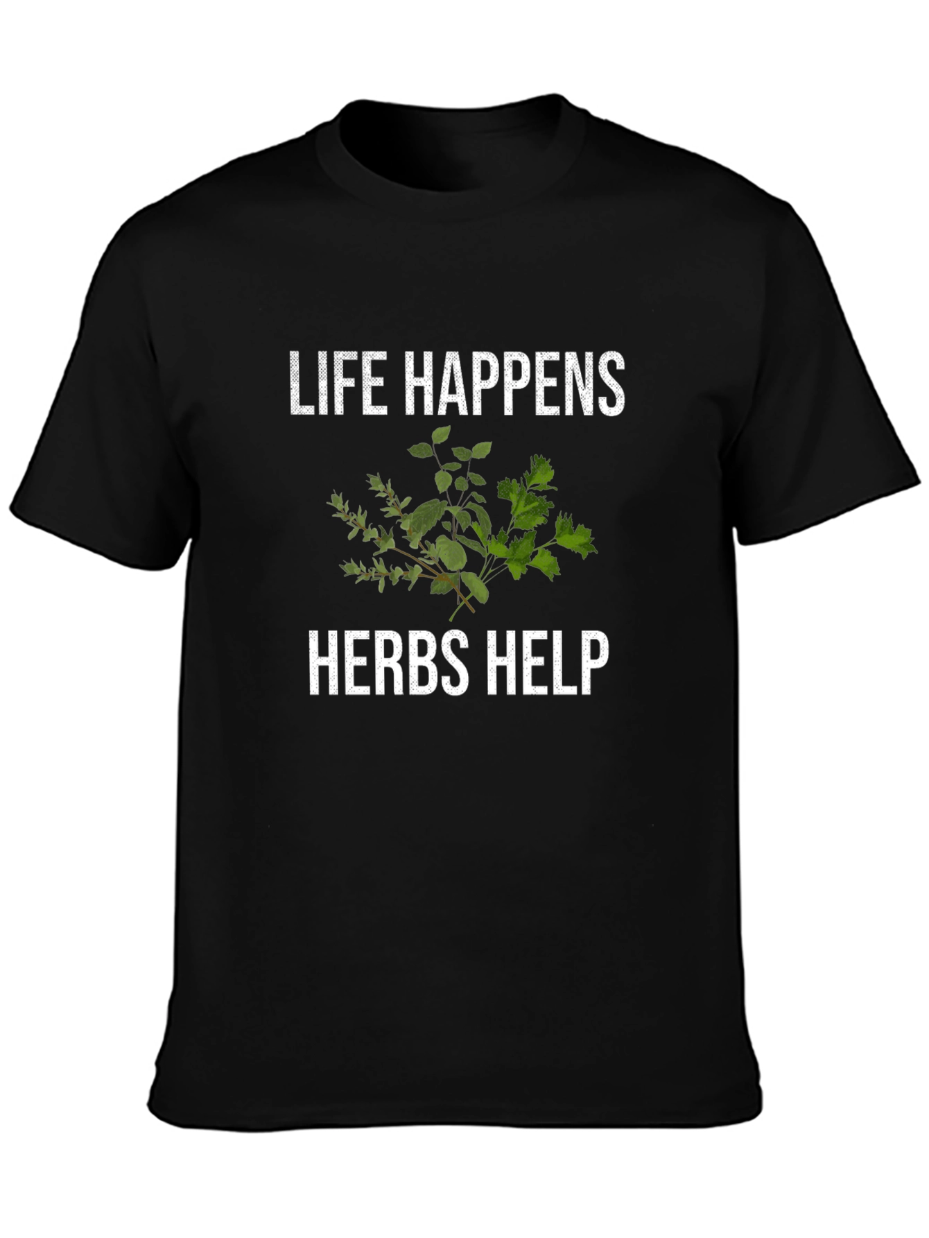 Life Happens Herbs Help Funny T-Shirt