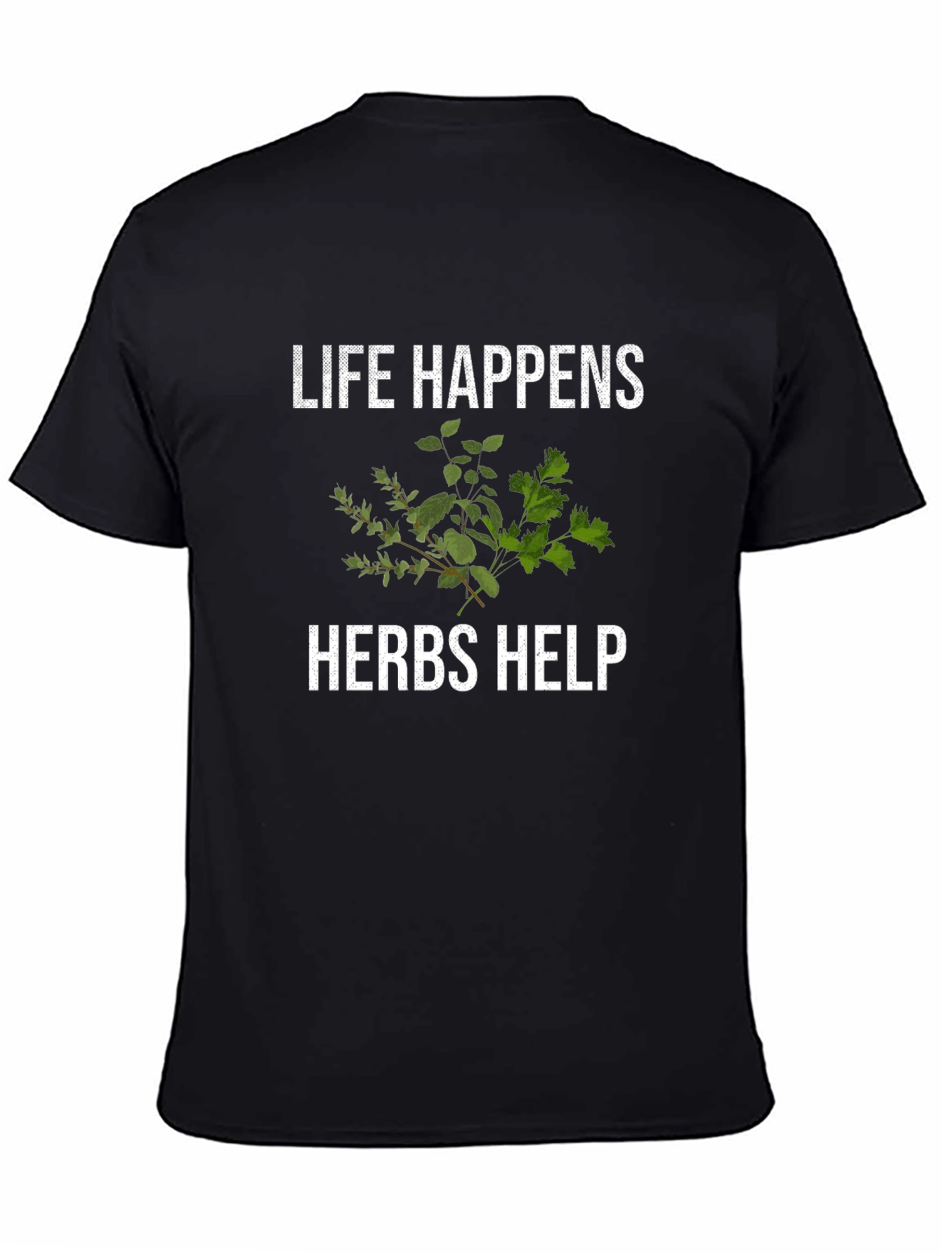 Life Happens Herbs Help Funny T-Shirt