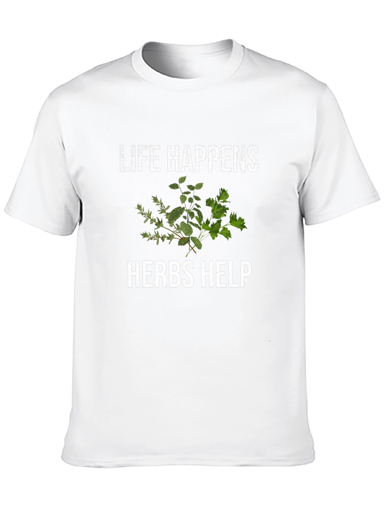 Life Happens Herbs Help Funny T-Shirt