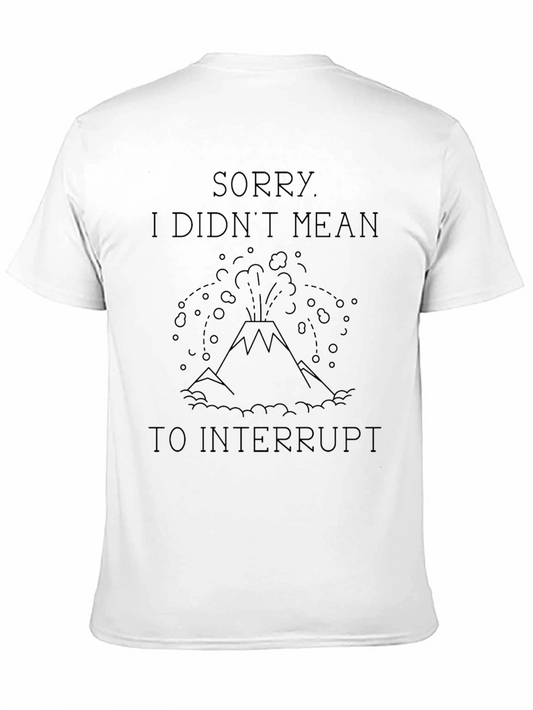 Sorry Didnt Mean to Interrupt Tee