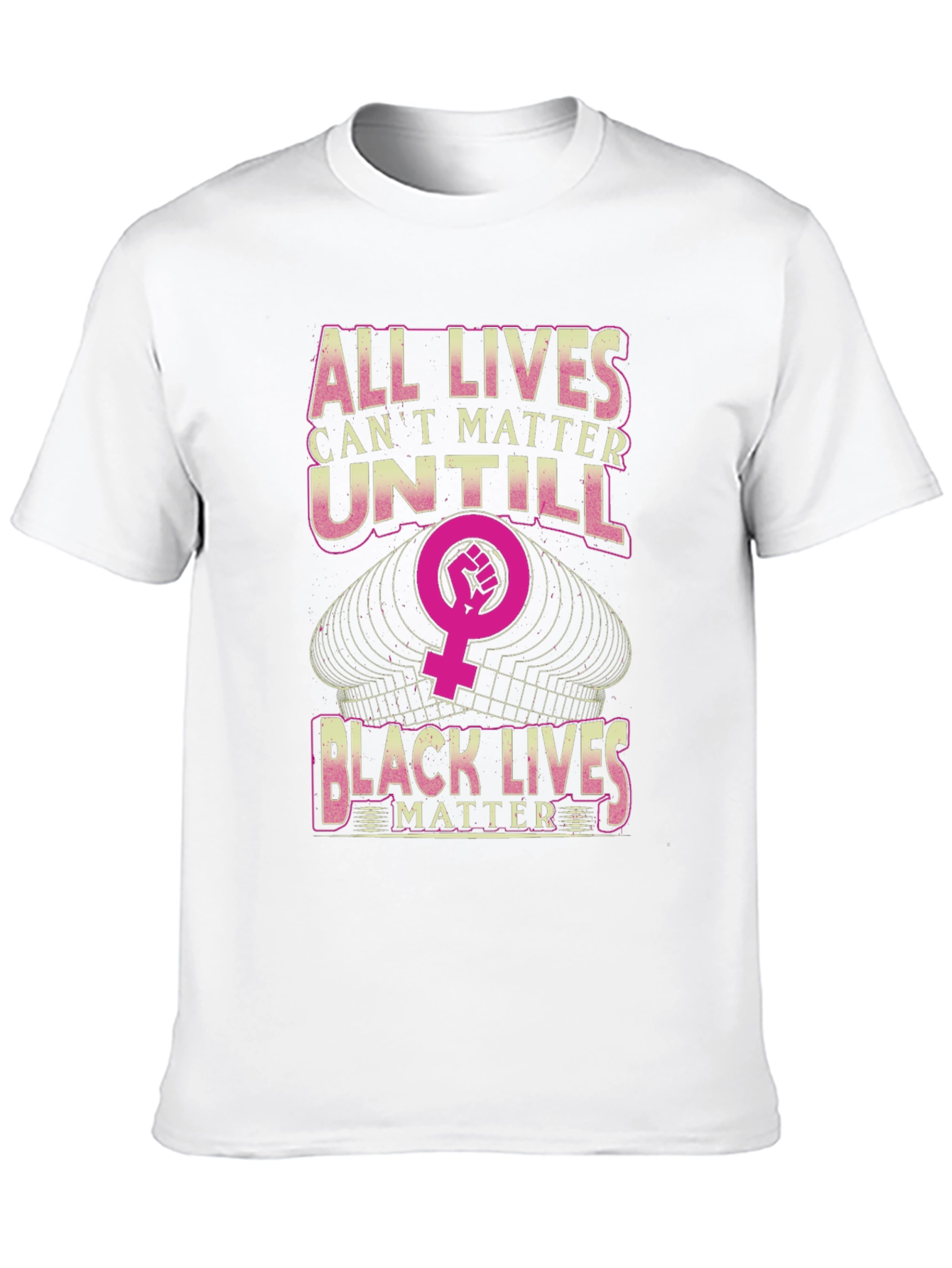All Lives Cant Matter Until Black Lives Matter T-Shirt