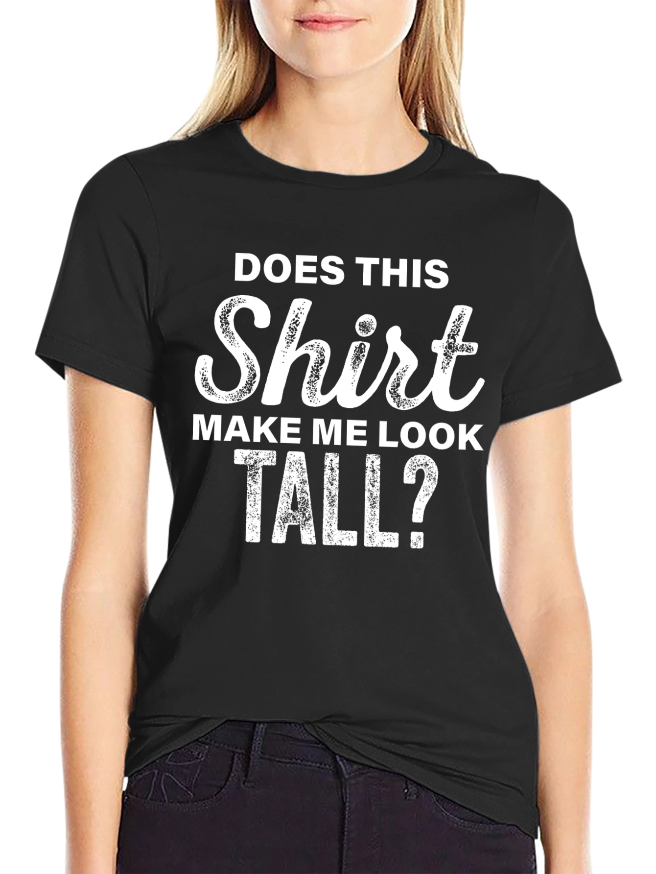 Funny T-Shirt: Does This Shirt Make Me Look Tall?