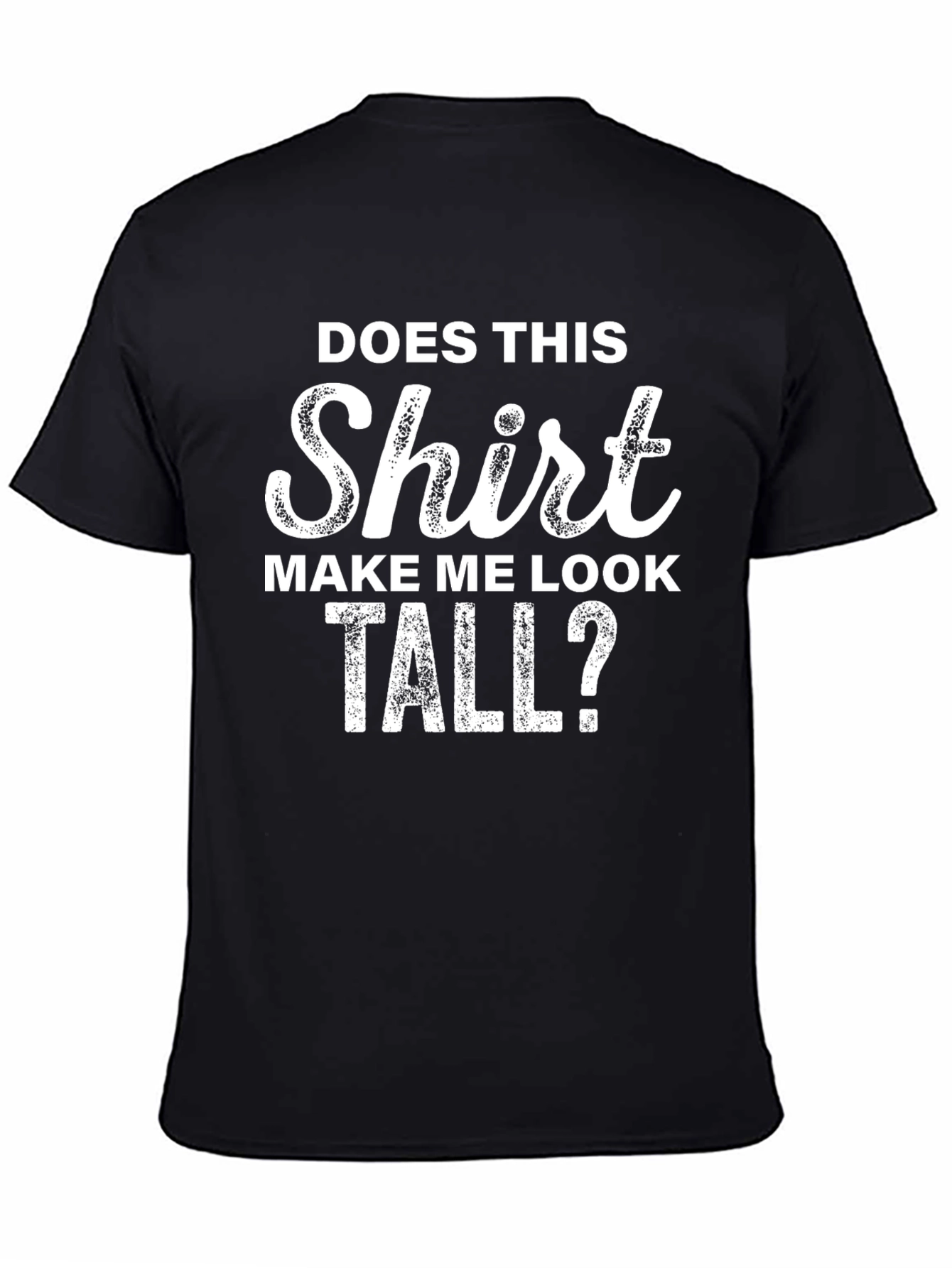Funny T-Shirt: Does This Shirt Make Me Look Tall?