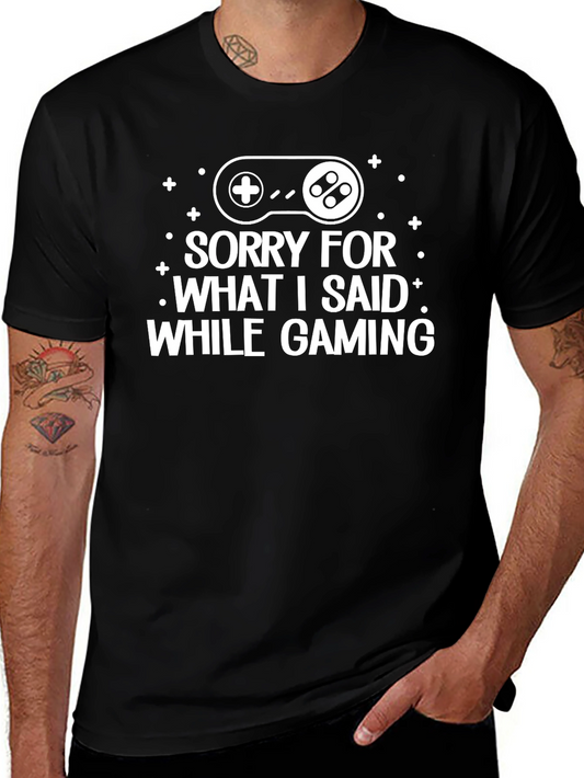 Sorry For What I Said While Gaming - Funny Gamer T-Shirt