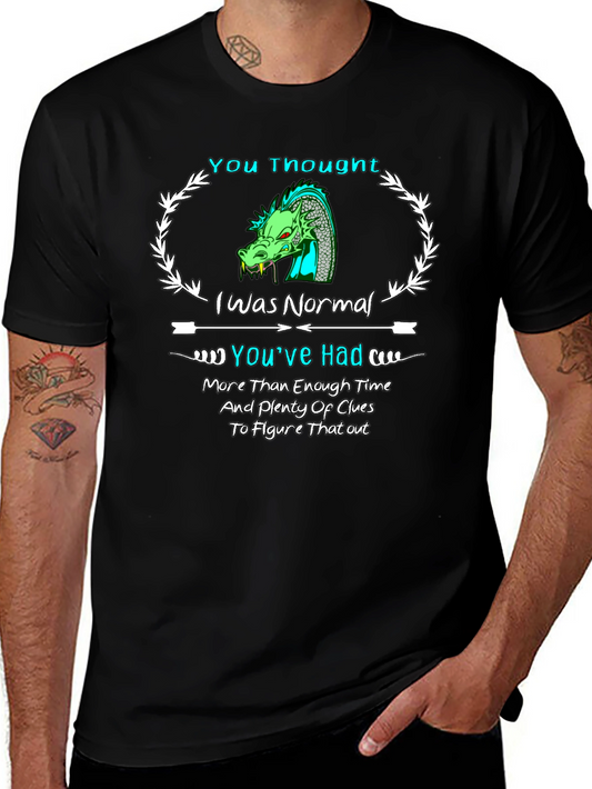 Dragon Graphic Tee - You Thought I Was Normal Funny T-Shirt