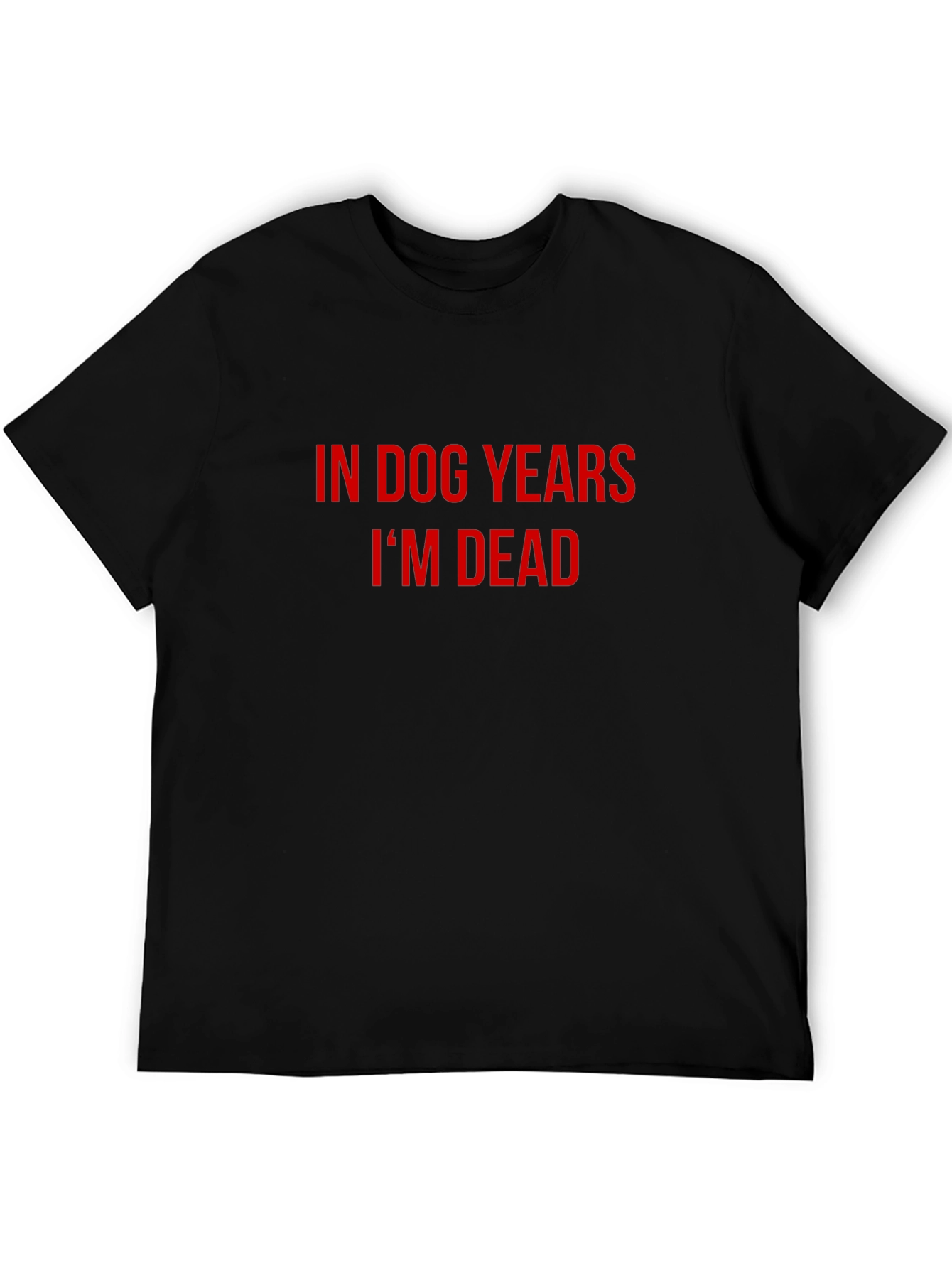 In Dog Years Im Dead Mens Black T-Shirt