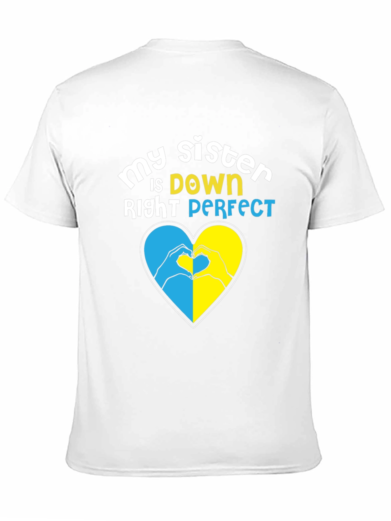 My Sister is Down Right Perfect Heart Hands T-Shirt
