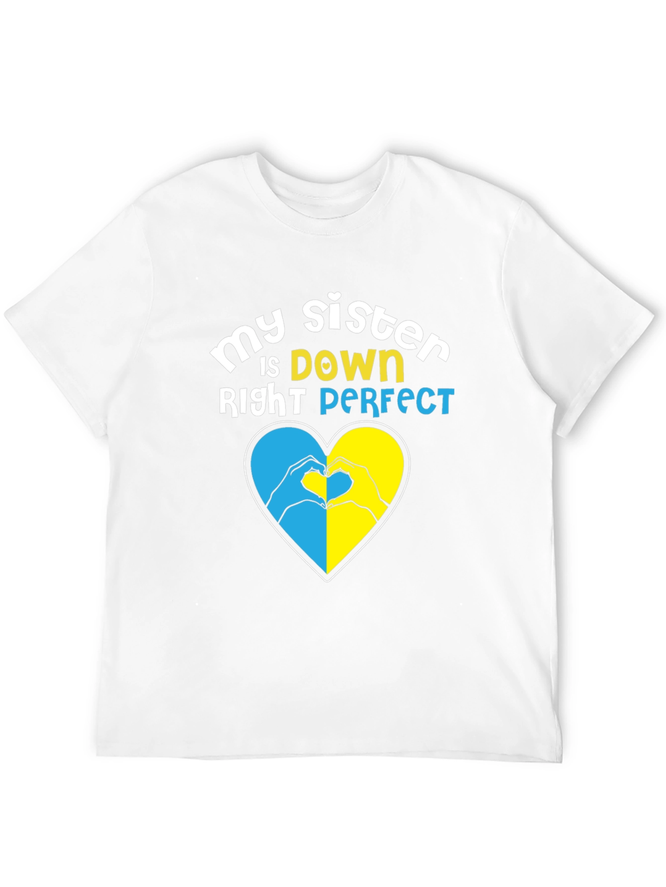 My Sister is Down Right Perfect Heart Hands T-Shirt